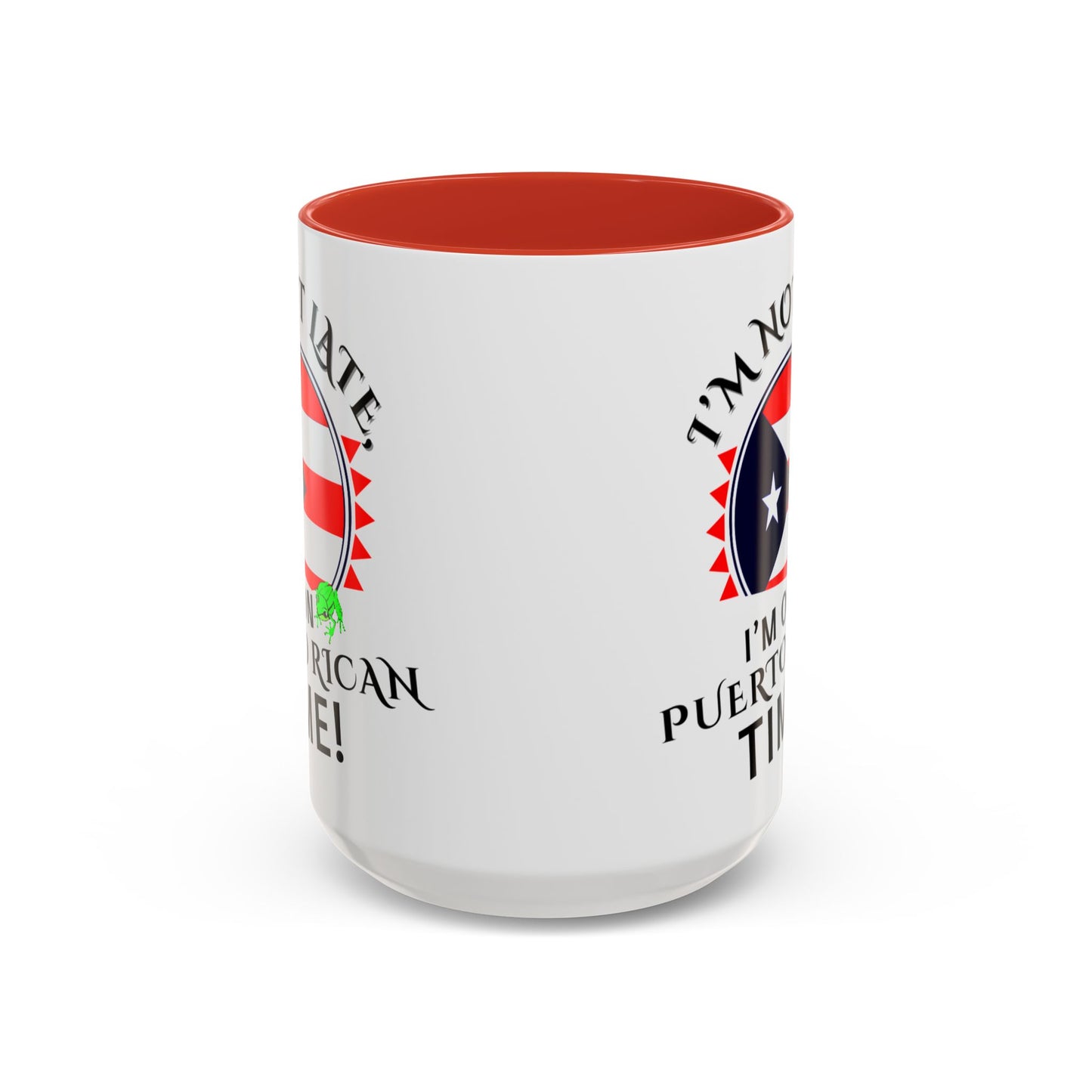 I'M NOT LATE I'M ON PUERTO RICAN TIME, Accent Coffee Mug - Perfect Gift for Coffee Lovers, Fun Drinkware for Holidays, Celebrations, and Home Decor