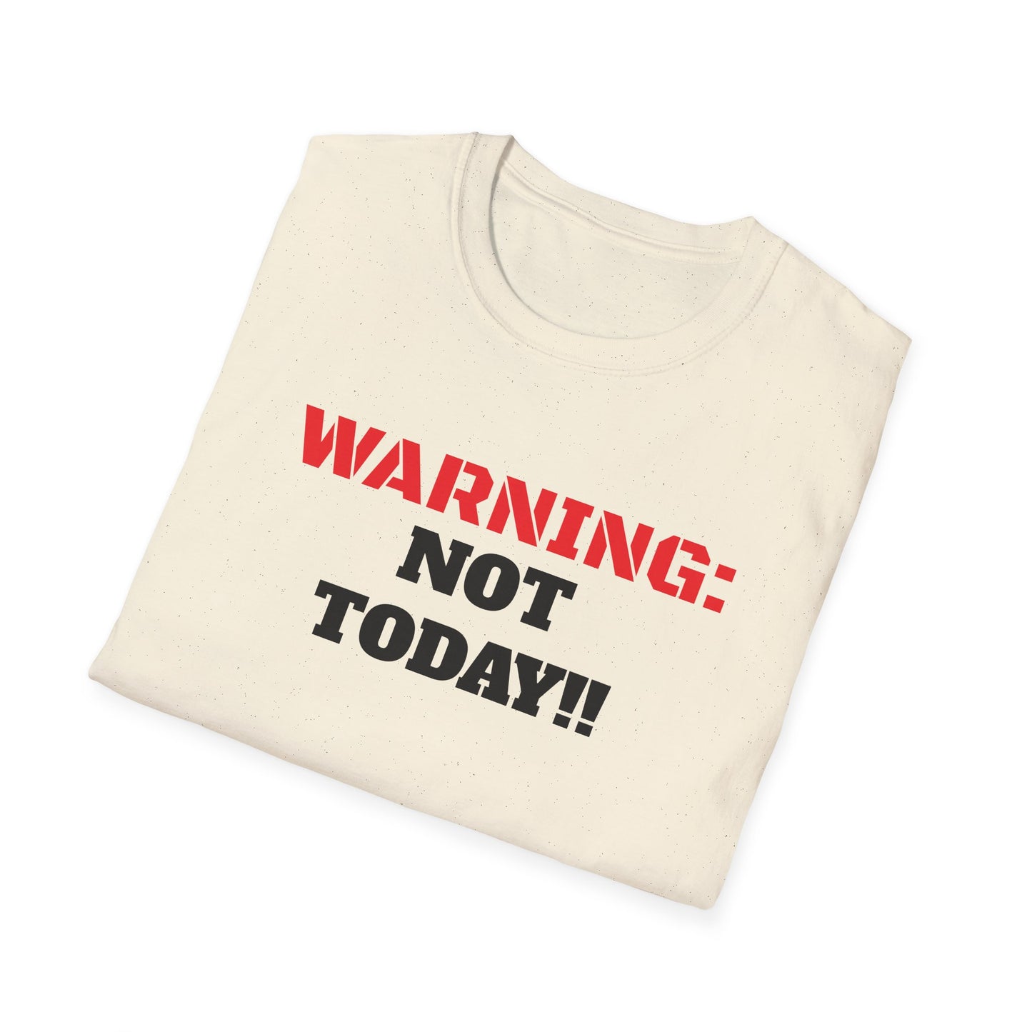WARNING: Not Today!!, Unisex Softstyle T-Shirt