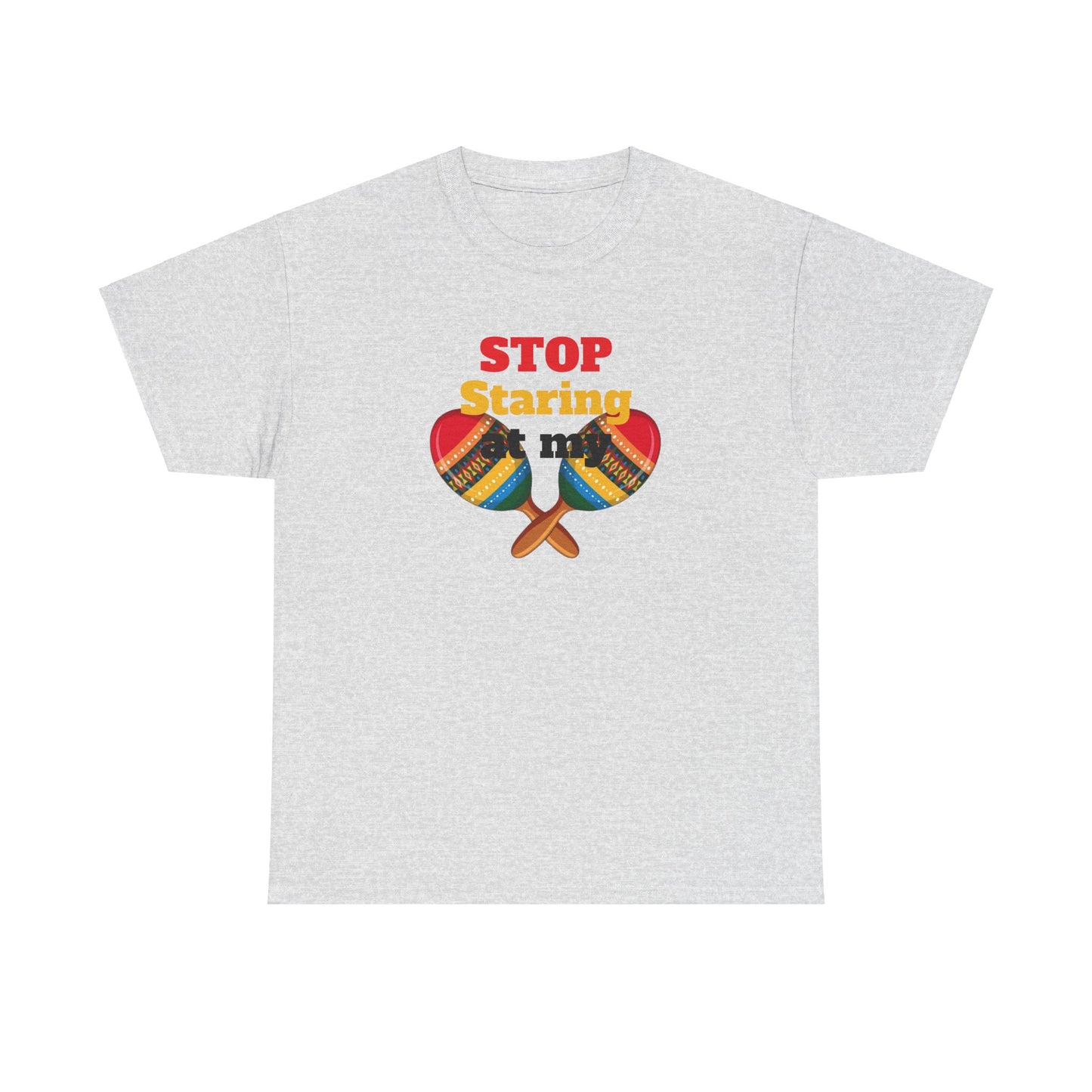 Stop Staring at my Maracas, Unisex Heavy Cotton Tee