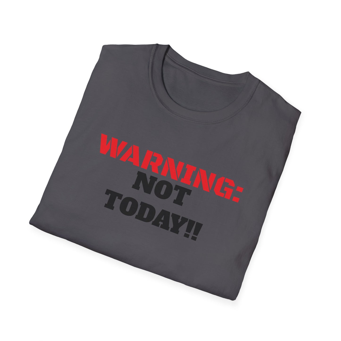 WARNING: Not Today!!, Unisex Softstyle T-Shirt