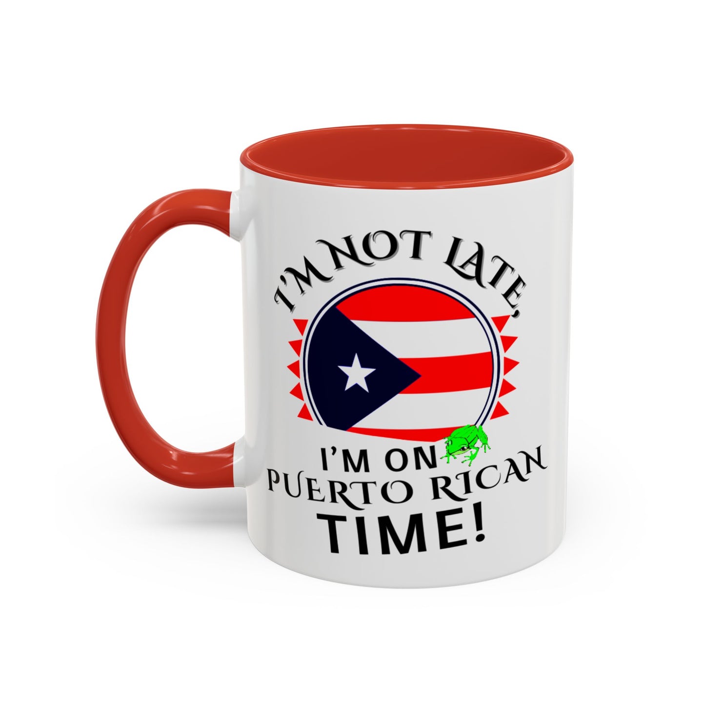 I'M NOT LATE I'M ON PUERTO RICAN TIME, Accent Coffee Mug - Perfect Gift for Coffee Lovers, Fun Drinkware for Holidays, Celebrations, and Home Decor