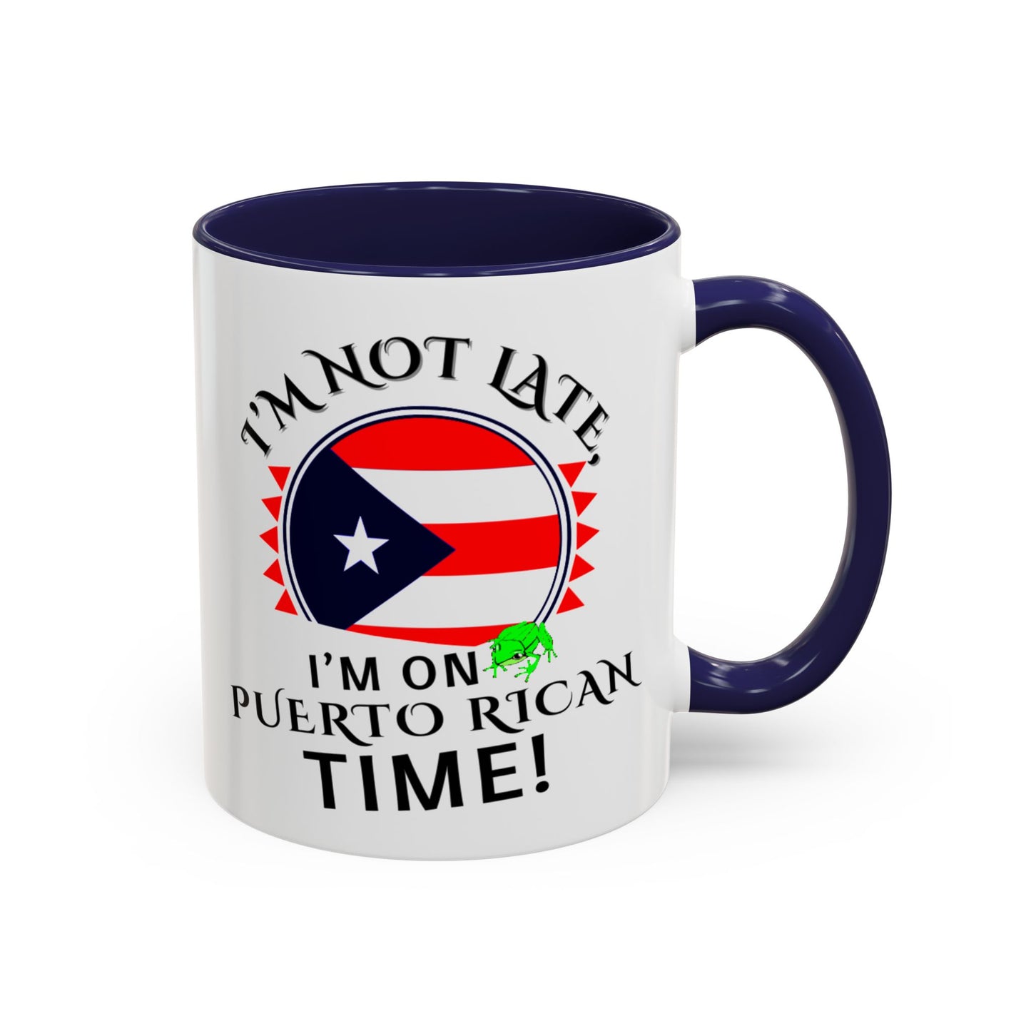 I'M NOT LATE I'M ON PUERTO RICAN TIME, Accent Coffee Mug - Perfect Gift for Coffee Lovers, Fun Drinkware for Holidays, Celebrations, and Home Decor