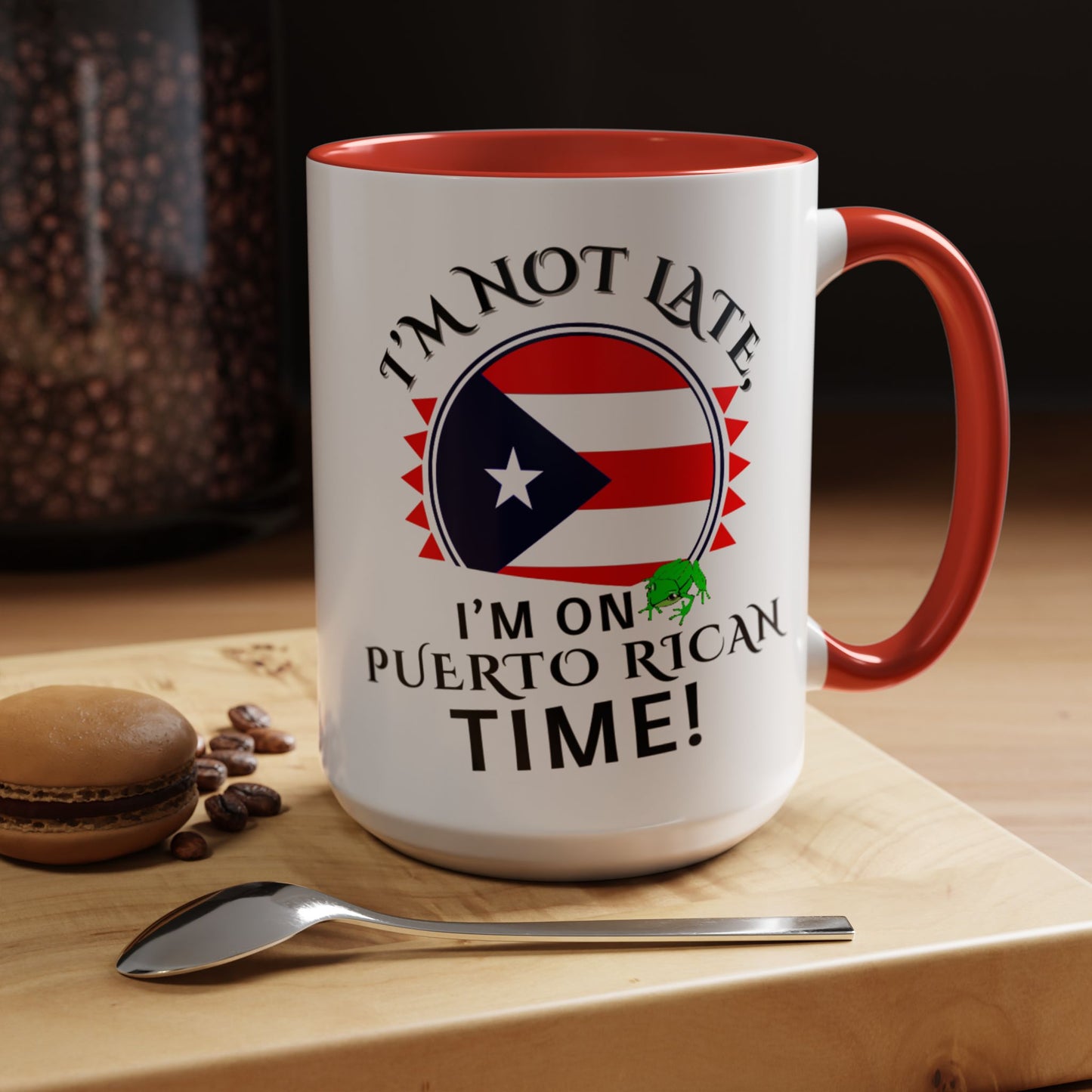 I'M NOT LATE I'M ON PUERTO RICAN TIME, Accent Coffee Mug - Perfect Gift for Coffee Lovers, Fun Drinkware for Holidays, Celebrations, and Home Decor