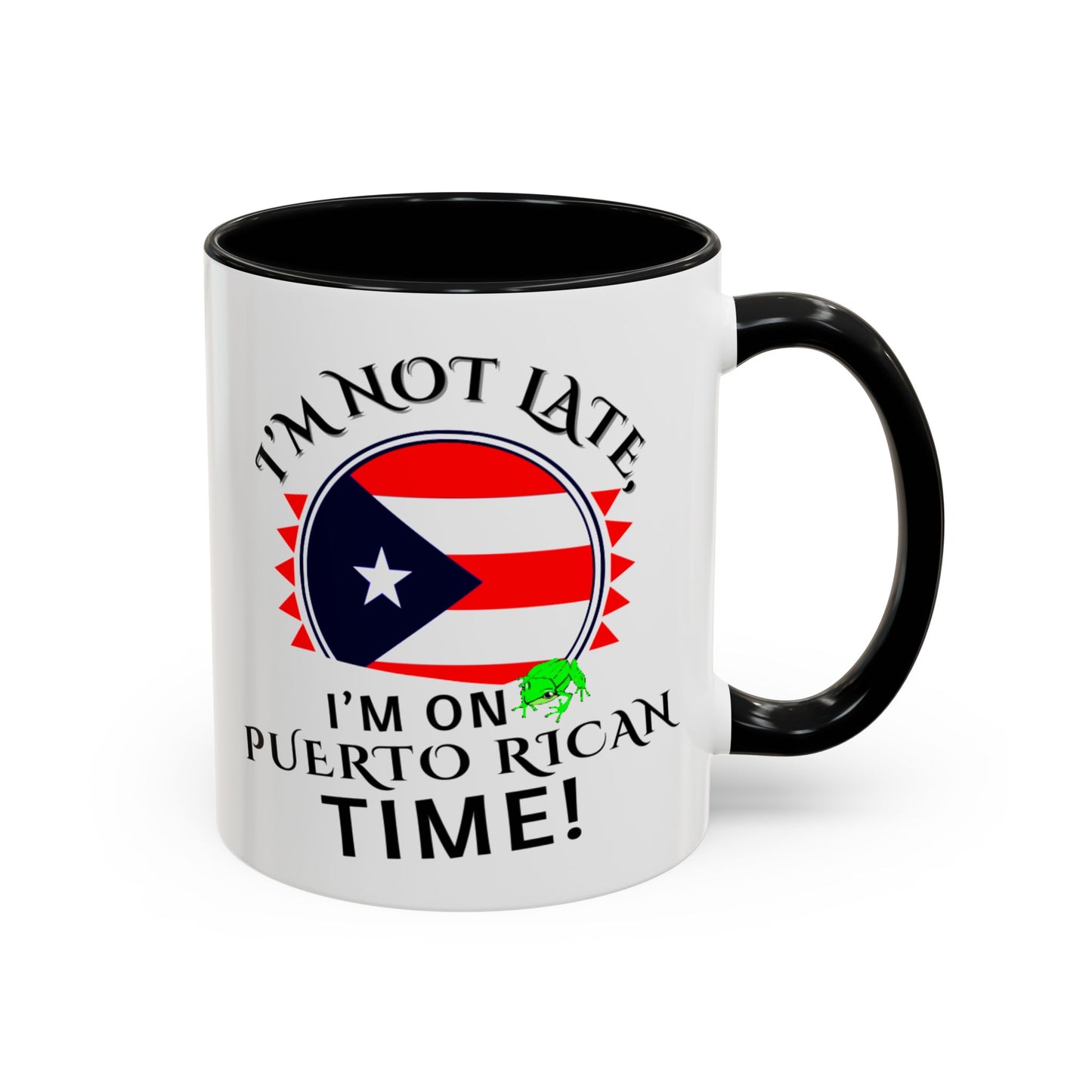 I'M NOT LATE I'M ON PUERTO RICAN TIME, Accent Coffee Mug - Perfect Gift for Coffee Lovers, Fun Drinkware for Holidays, Celebrations, and Home Decor