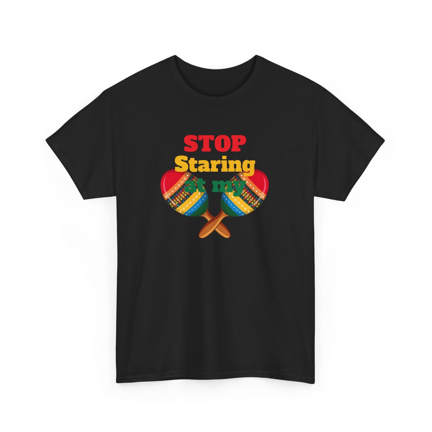 Stop Staring at my Maracas, Unisex Heavy Cotton Tee