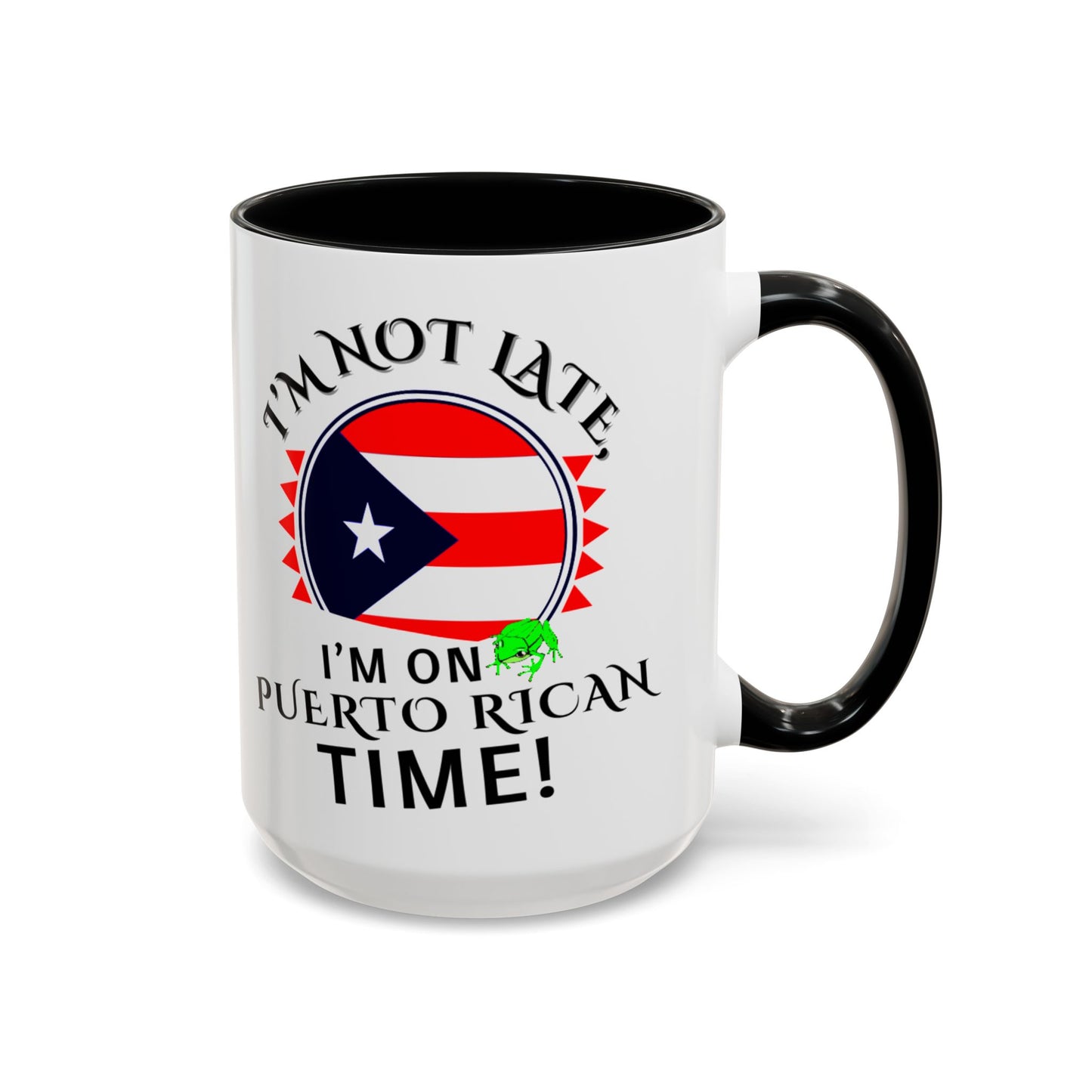 I'M NOT LATE I'M ON PUERTO RICAN TIME, Accent Coffee Mug - Perfect Gift for Coffee Lovers, Fun Drinkware for Holidays, Celebrations, and Home Decor