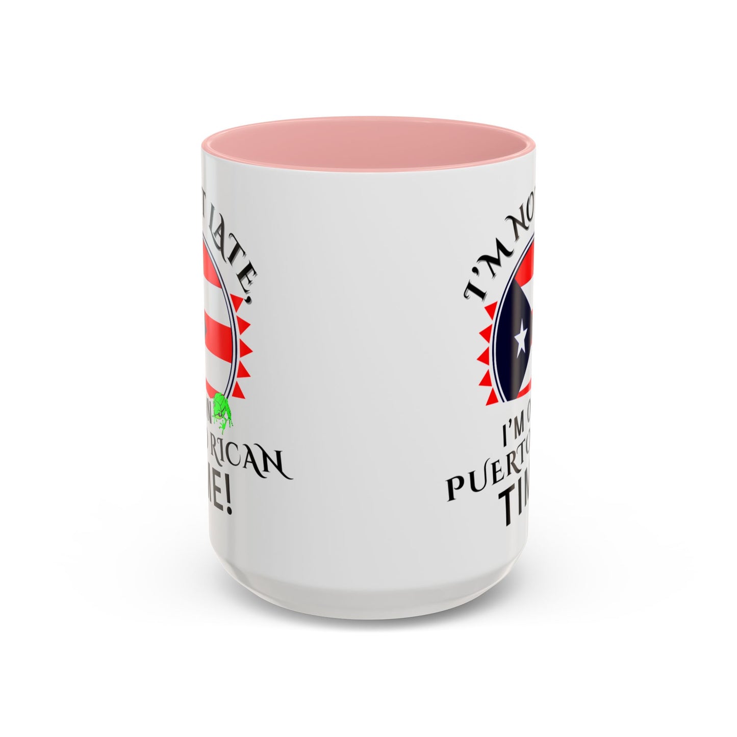 I'M NOT LATE I'M ON PUERTO RICAN TIME, Accent Coffee Mug - Perfect Gift for Coffee Lovers, Fun Drinkware for Holidays, Celebrations, and Home Decor