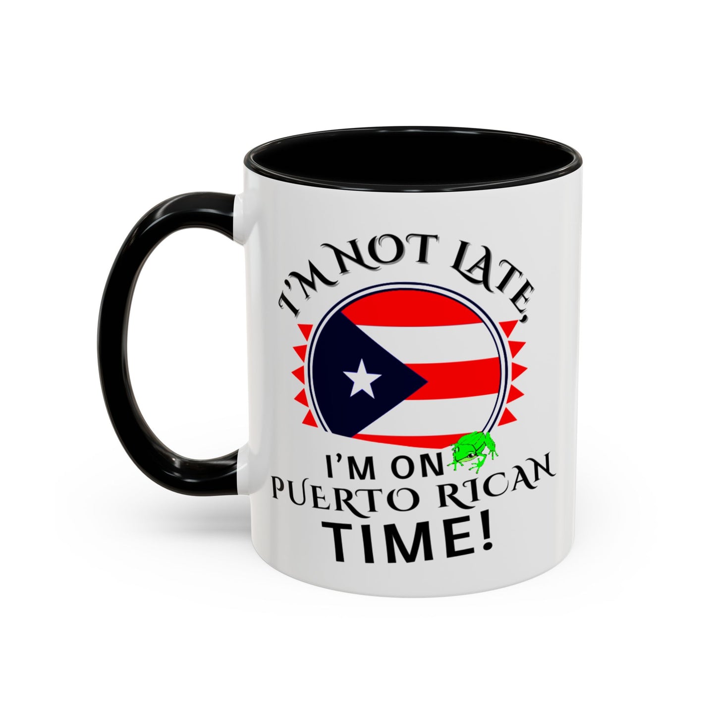I'M NOT LATE I'M ON PUERTO RICAN TIME, Accent Coffee Mug - Perfect Gift for Coffee Lovers, Fun Drinkware for Holidays, Celebrations, and Home Decor