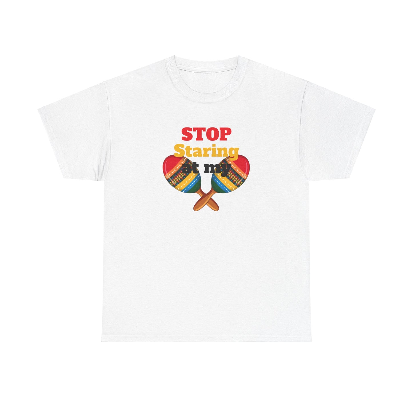 Stop Staring at my Maracas, Unisex Heavy Cotton Tee