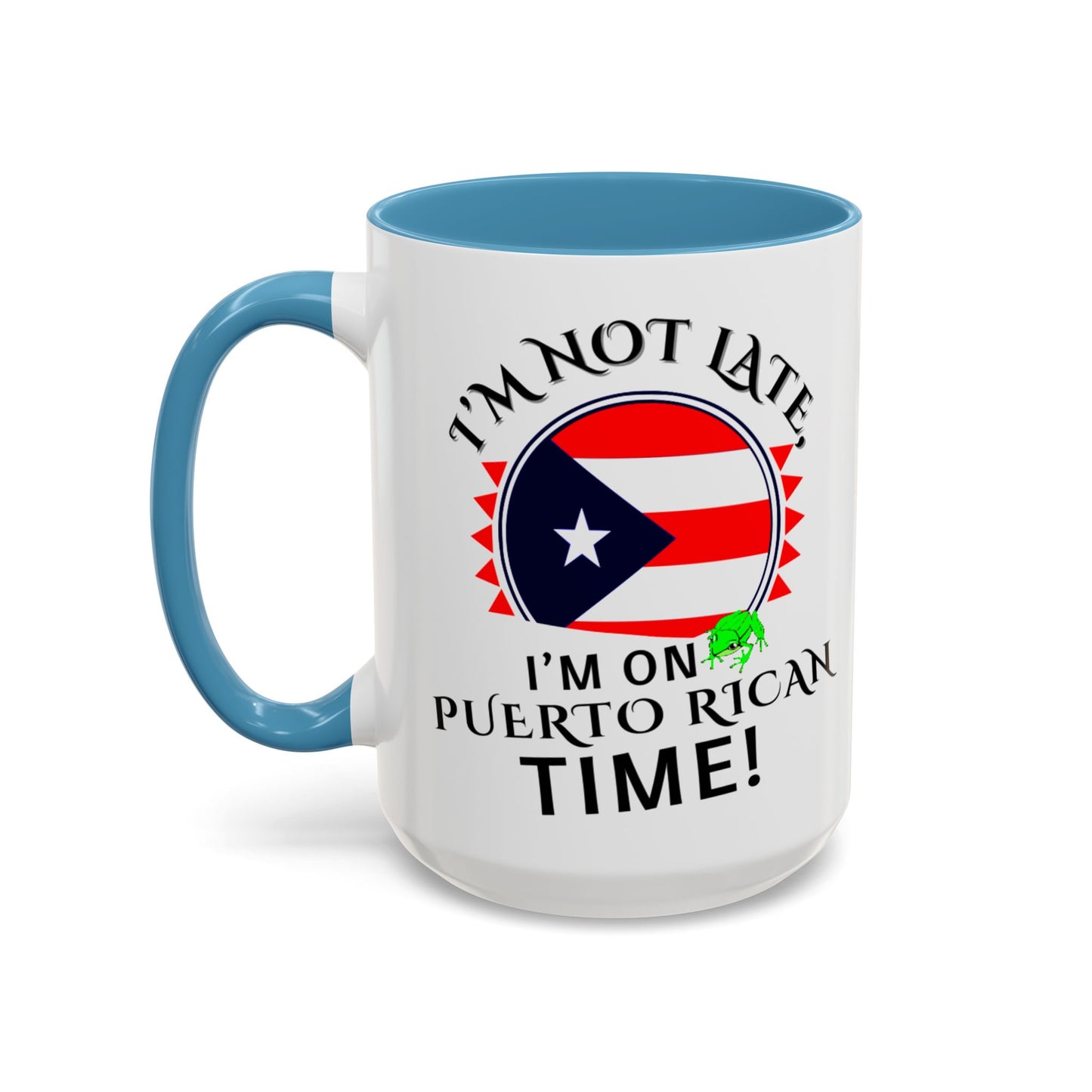 I'M NOT LATE I'M ON PUERTO RICAN TIME, Accent Coffee Mug - Perfect Gift for Coffee Lovers, Fun Drinkware for Holidays, Celebrations, and Home Decor