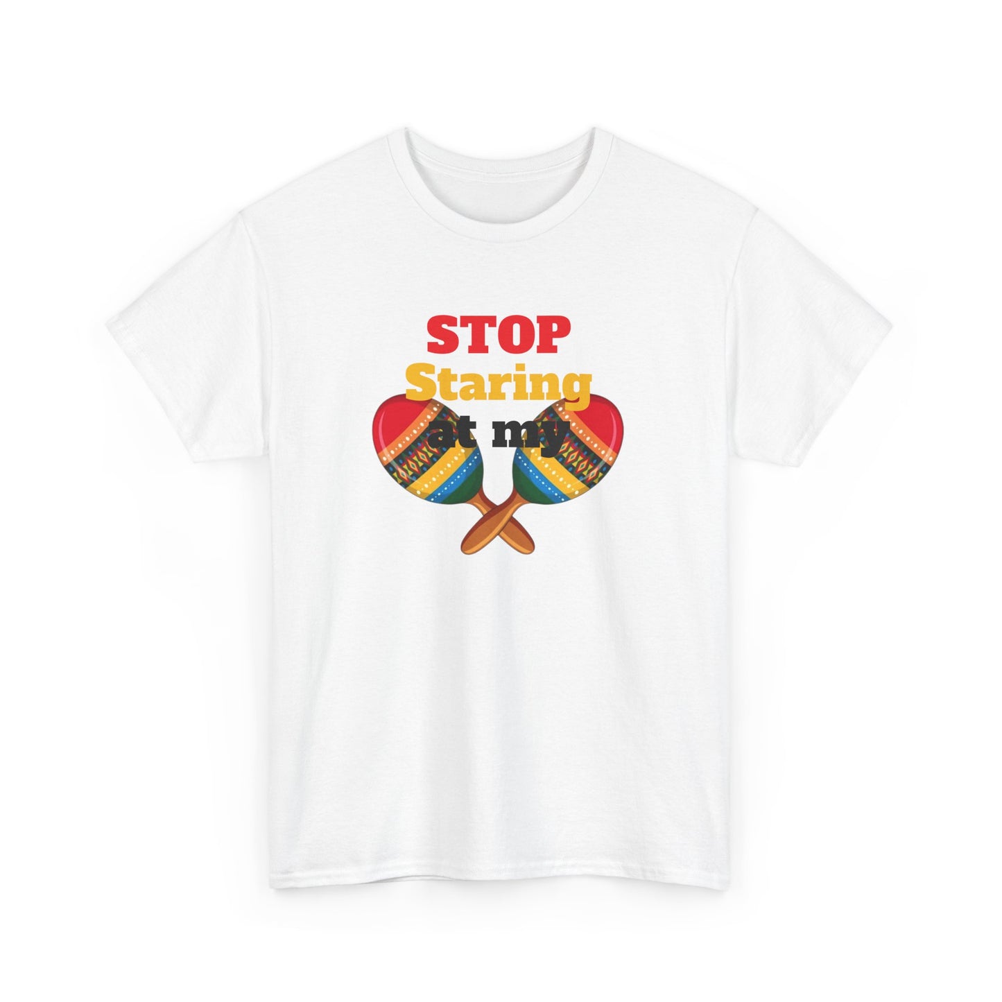 Stop Staring at my Maracas, Unisex Heavy Cotton Tee
