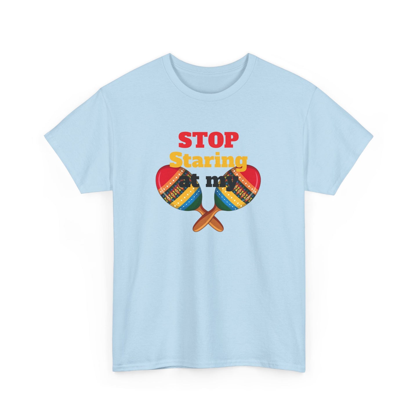 Stop Staring at my Maracas, Unisex Heavy Cotton Tee