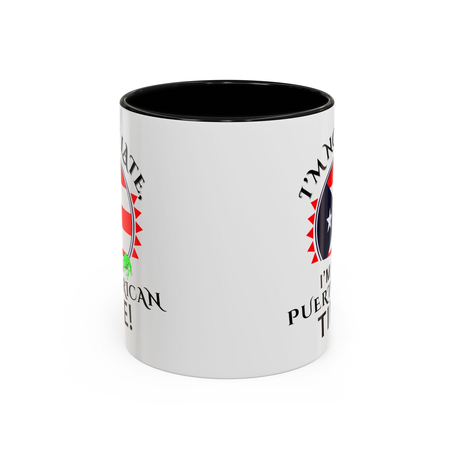 I'M NOT LATE I'M ON PUERTO RICAN TIME, Accent Coffee Mug - Perfect Gift for Coffee Lovers, Fun Drinkware for Holidays, Celebrations, and Home Decor