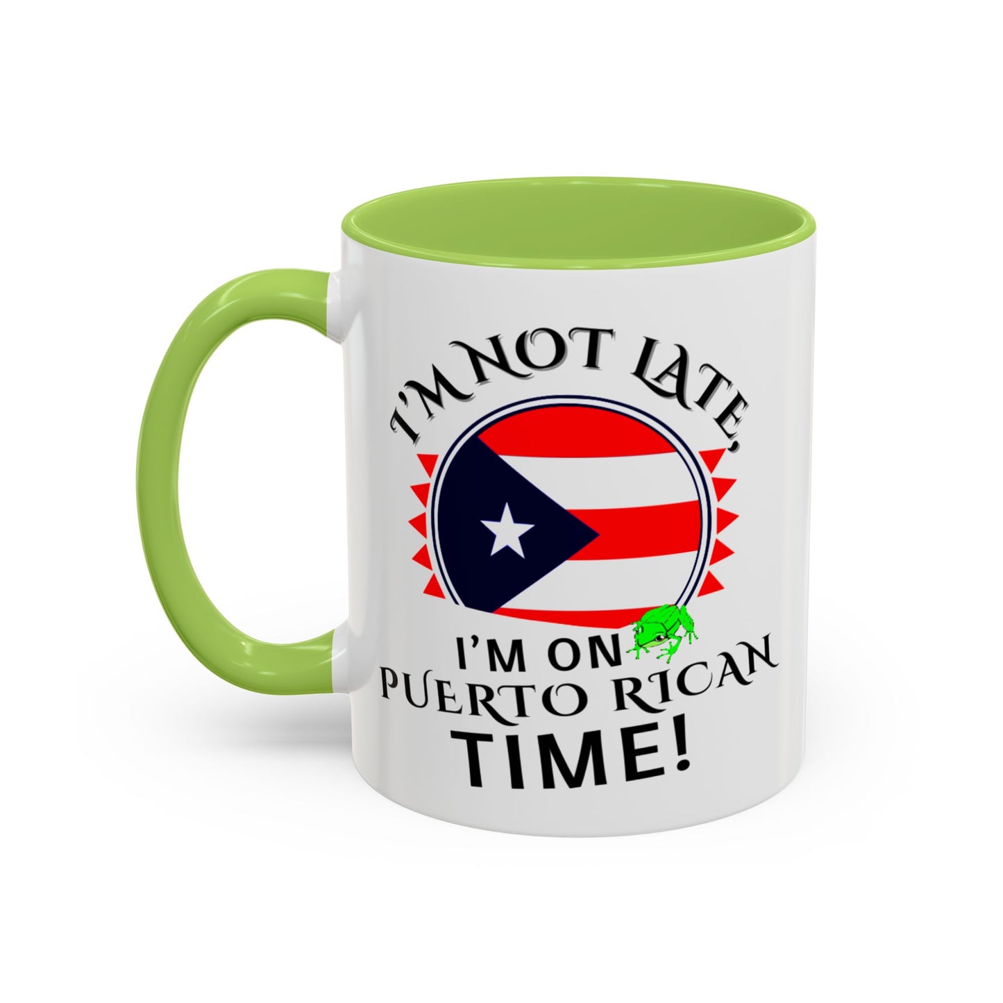 I'M NOT LATE I'M ON PUERTO RICAN TIME, Accent Coffee Mug - Perfect Gift for Coffee Lovers, Fun Drinkware for Holidays, Celebrations, and Home Decor