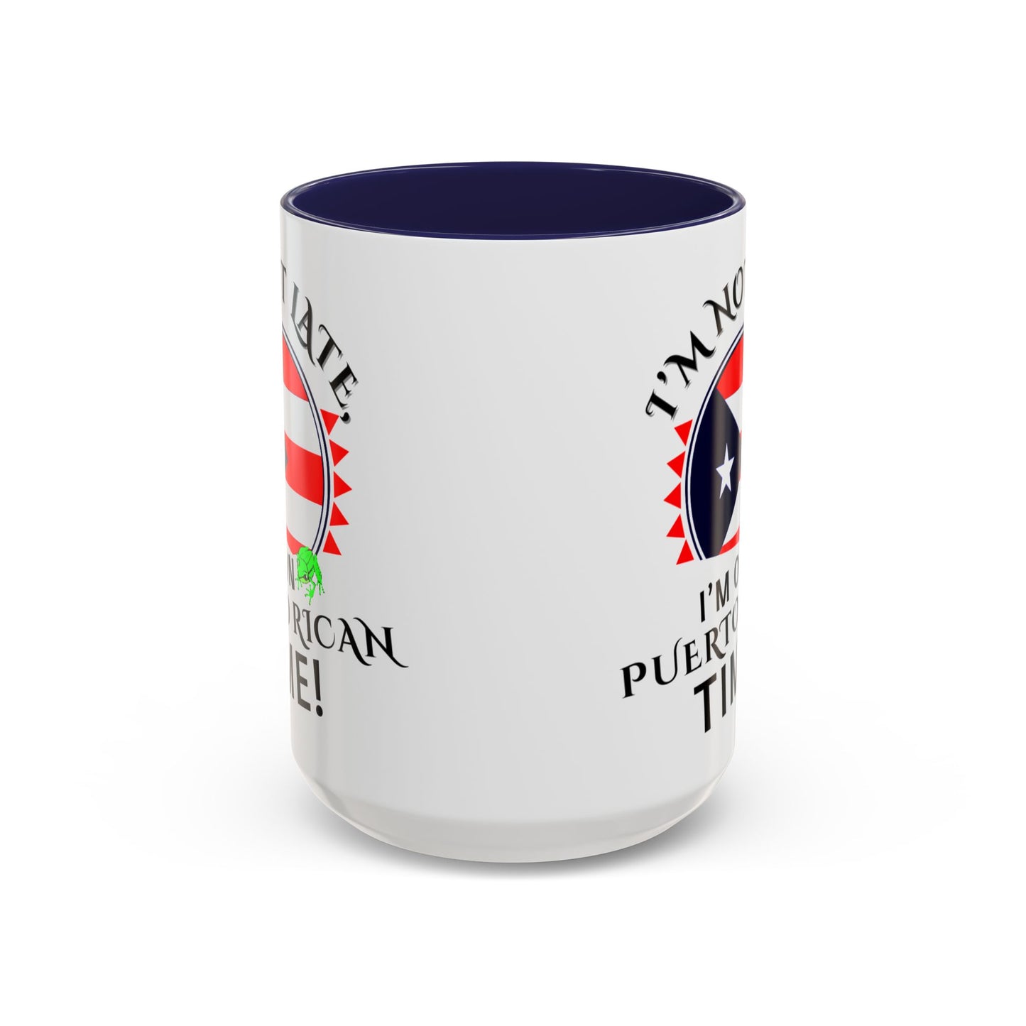 I'M NOT LATE I'M ON PUERTO RICAN TIME, Accent Coffee Mug - Perfect Gift for Coffee Lovers, Fun Drinkware for Holidays, Celebrations, and Home Decor