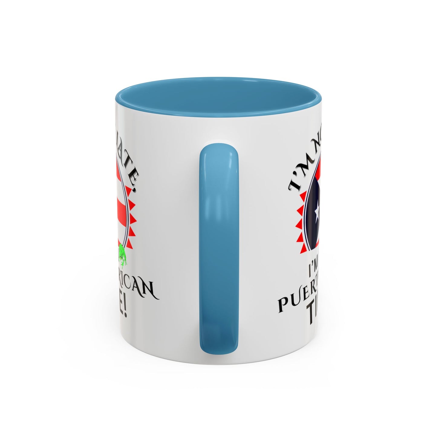 I'M NOT LATE I'M ON PUERTO RICAN TIME, Accent Coffee Mug - Perfect Gift for Coffee Lovers, Fun Drinkware for Holidays, Celebrations, and Home Decor
