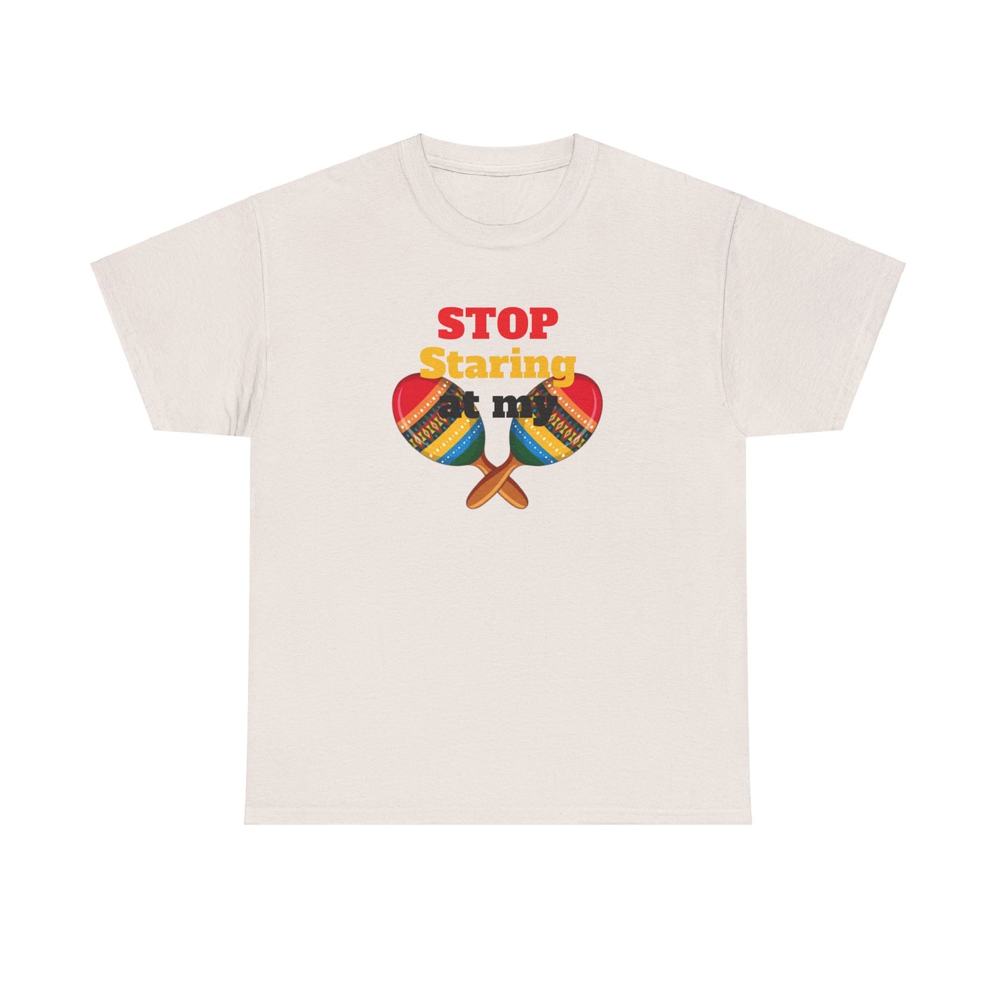 Stop Staring at my Maracas, Unisex Heavy Cotton Tee