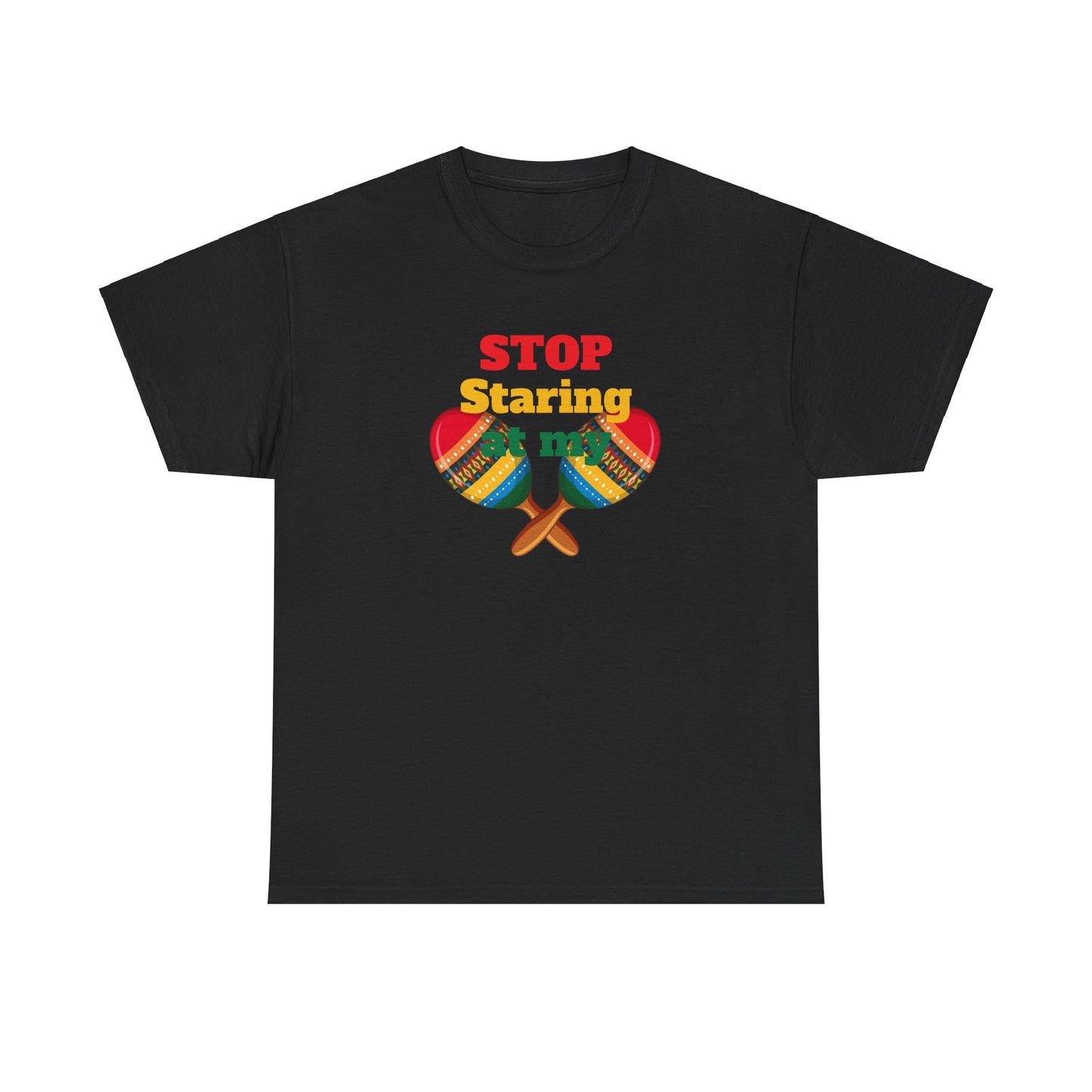 Stop Staring at my Maracas, Unisex Heavy Cotton Tee