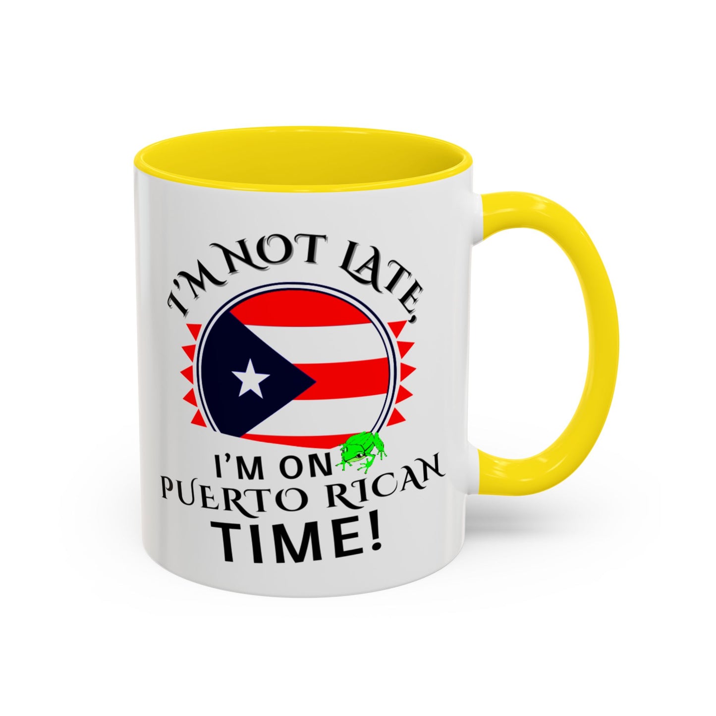 I'M NOT LATE I'M ON PUERTO RICAN TIME, Accent Coffee Mug - Perfect Gift for Coffee Lovers, Fun Drinkware for Holidays, Celebrations, and Home Decor