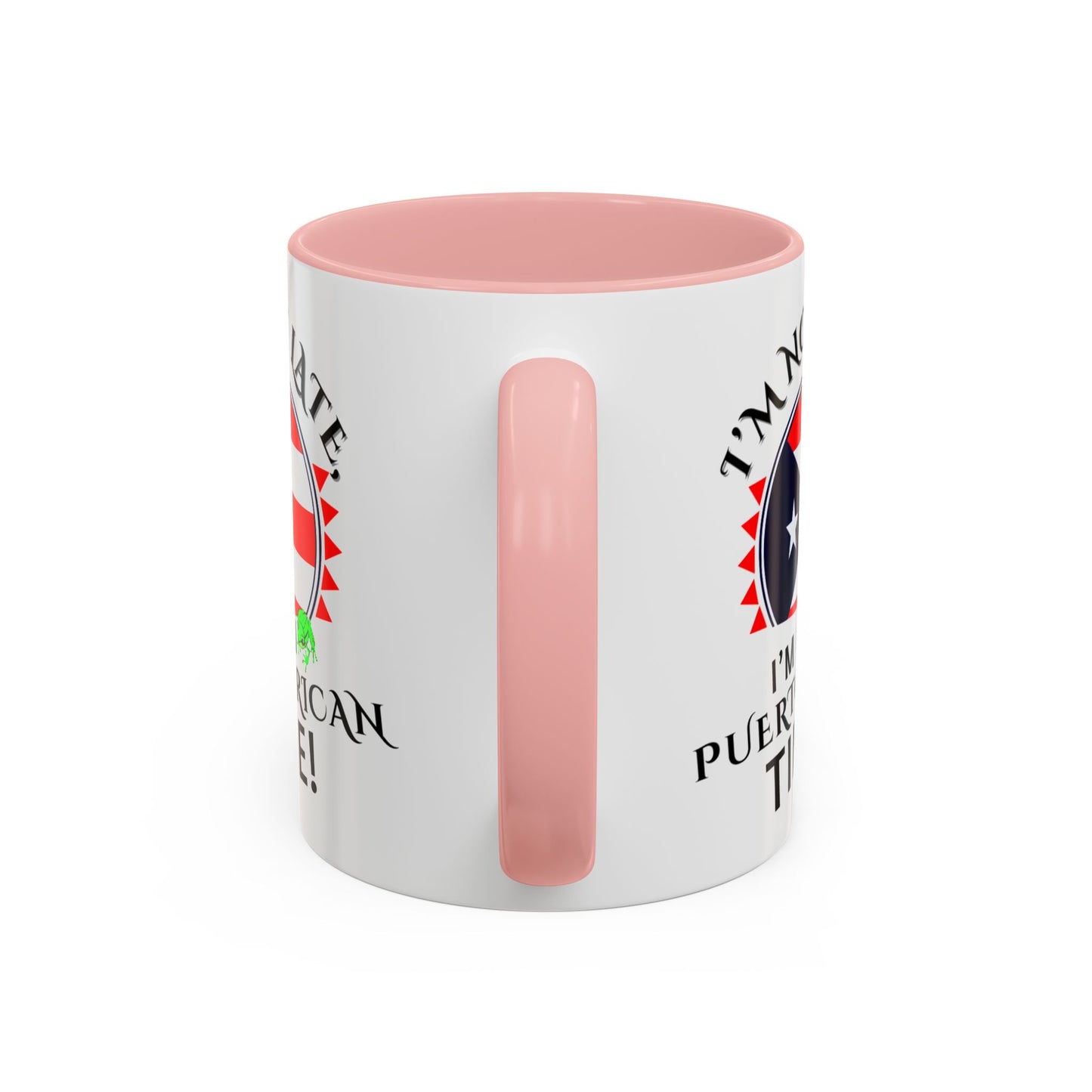 I'M NOT LATE I'M ON PUERTO RICAN TIME, Accent Coffee Mug - Perfect Gift for Coffee Lovers, Fun Drinkware for Holidays, Celebrations, and Home Decor