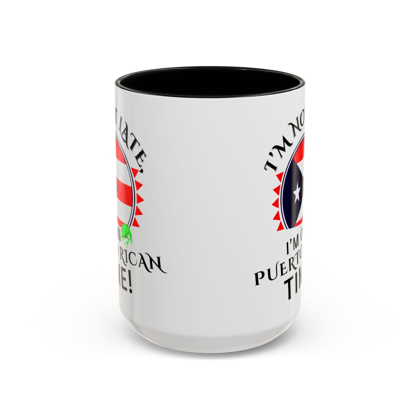 I'M NOT LATE I'M ON PUERTO RICAN TIME, Accent Coffee Mug - Perfect Gift for Coffee Lovers, Fun Drinkware for Holidays, Celebrations, and Home Decor