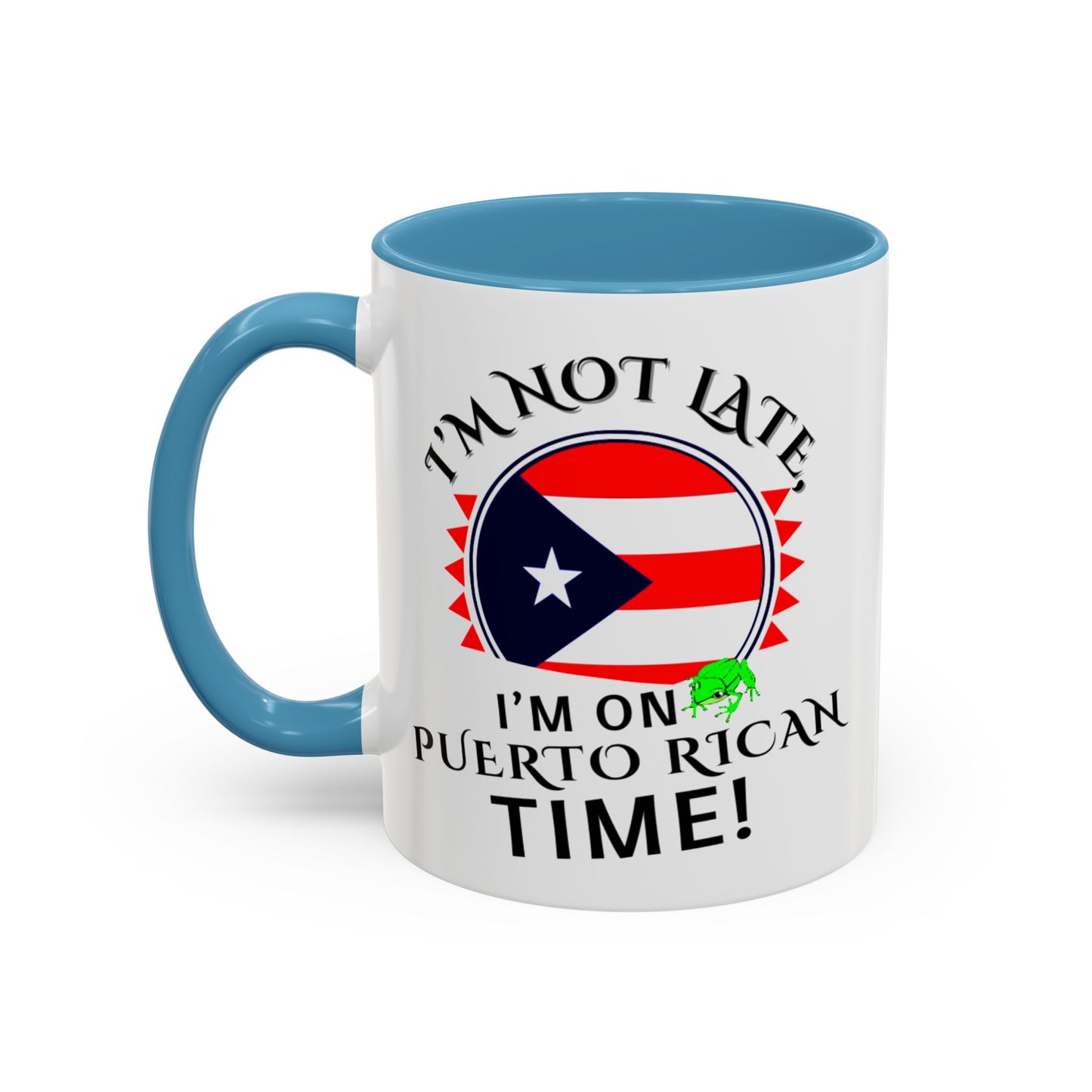 I'M NOT LATE I'M ON PUERTO RICAN TIME, Accent Coffee Mug - Perfect Gift for Coffee Lovers, Fun Drinkware for Holidays, Celebrations, and Home Decor