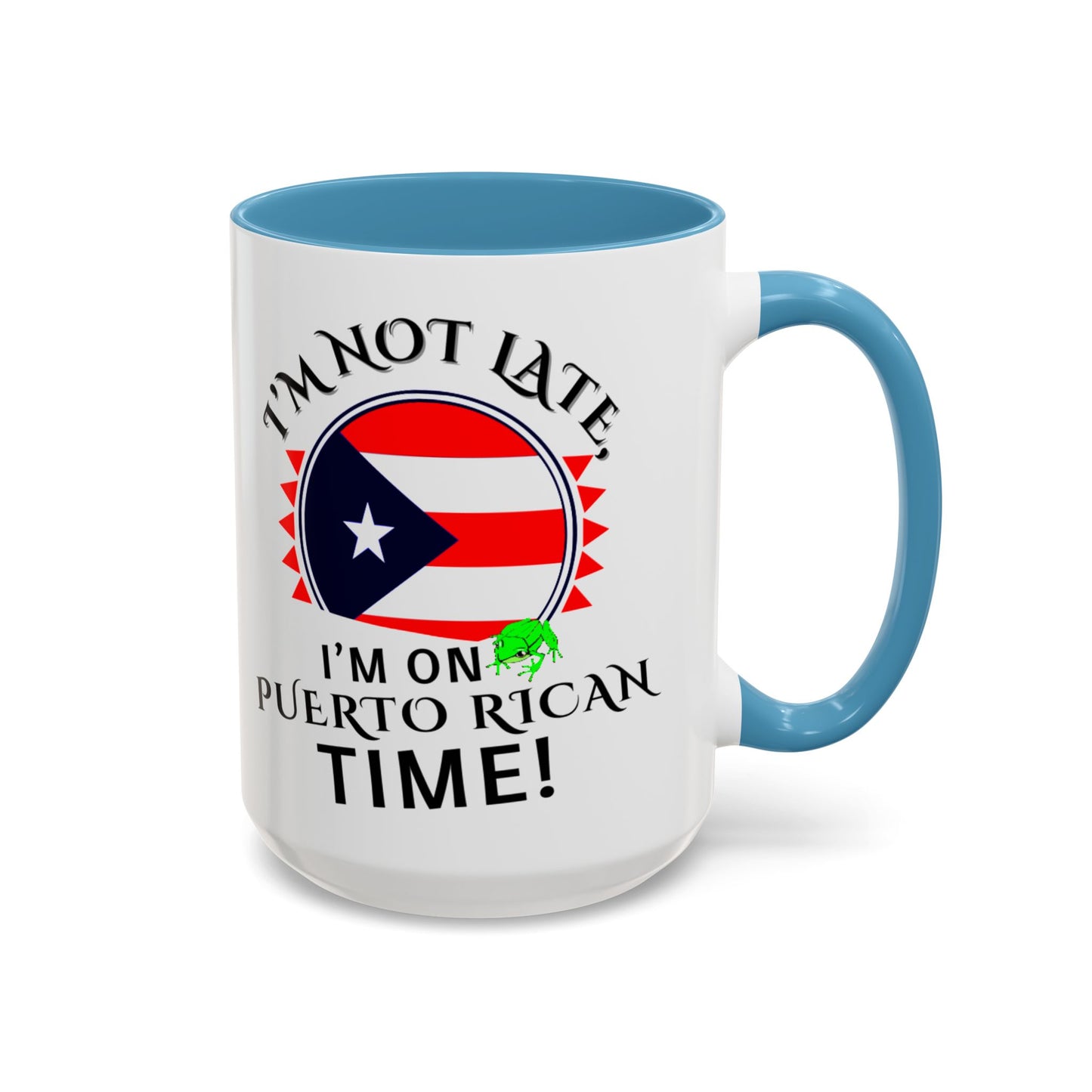 I'M NOT LATE I'M ON PUERTO RICAN TIME, Accent Coffee Mug - Perfect Gift for Coffee Lovers, Fun Drinkware for Holidays, Celebrations, and Home Decor