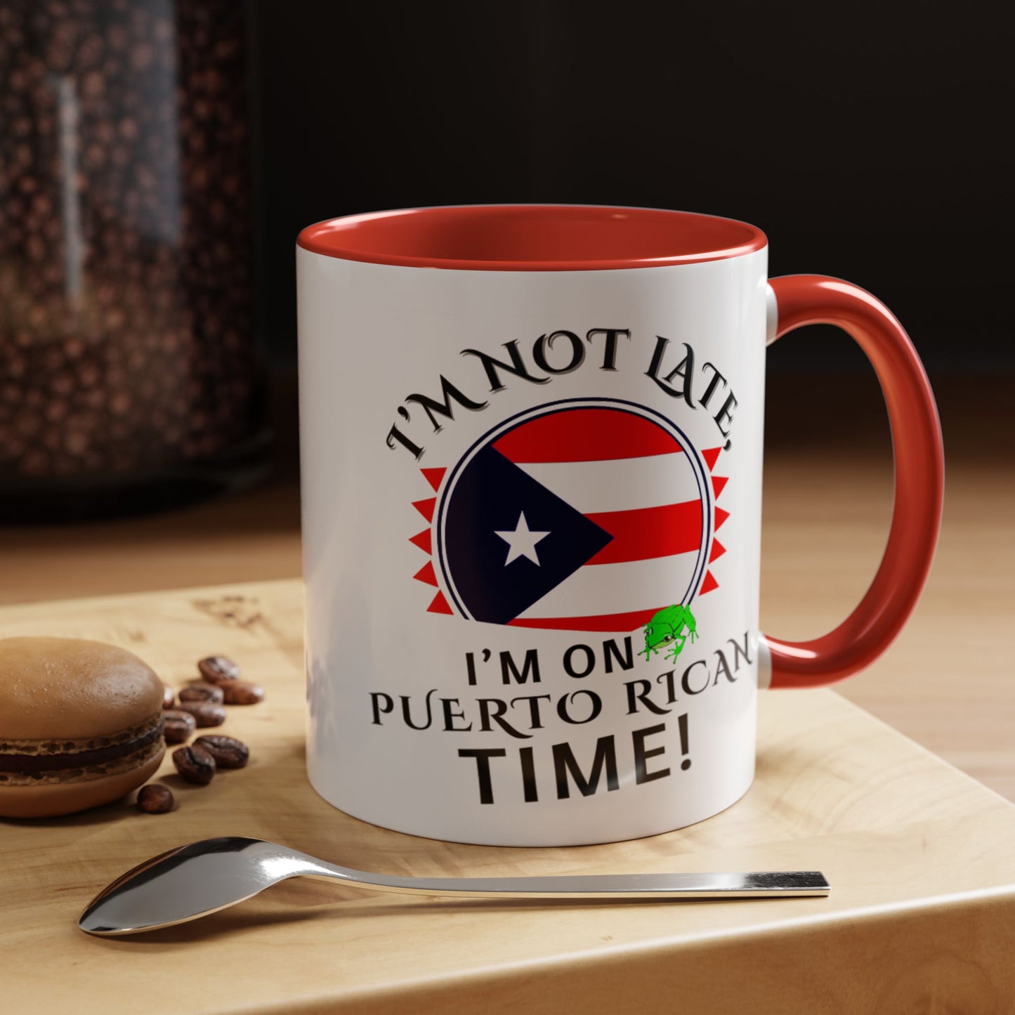 I'M NOT LATE I'M ON PUERTO RICAN TIME, Accent Coffee Mug - Perfect Gift for Coffee Lovers, Fun Drinkware for Holidays, Celebrations, and Home Decor