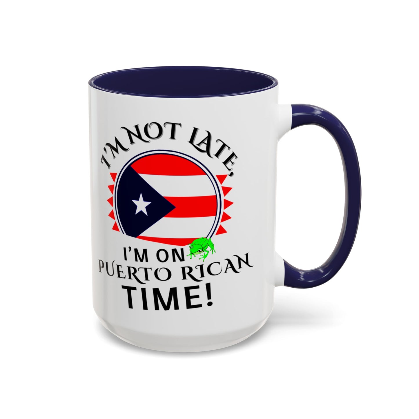 I'M NOT LATE I'M ON PUERTO RICAN TIME, Accent Coffee Mug - Perfect Gift for Coffee Lovers, Fun Drinkware for Holidays, Celebrations, and Home Decor