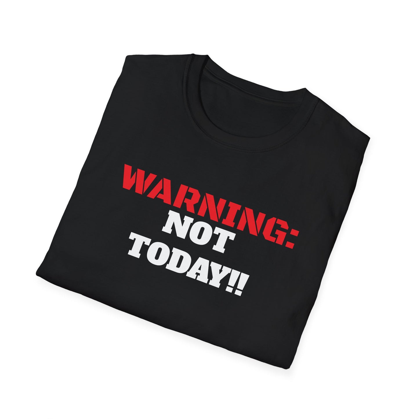 WARNING: Not Today!!, Unisex Softstyle T-Shirt