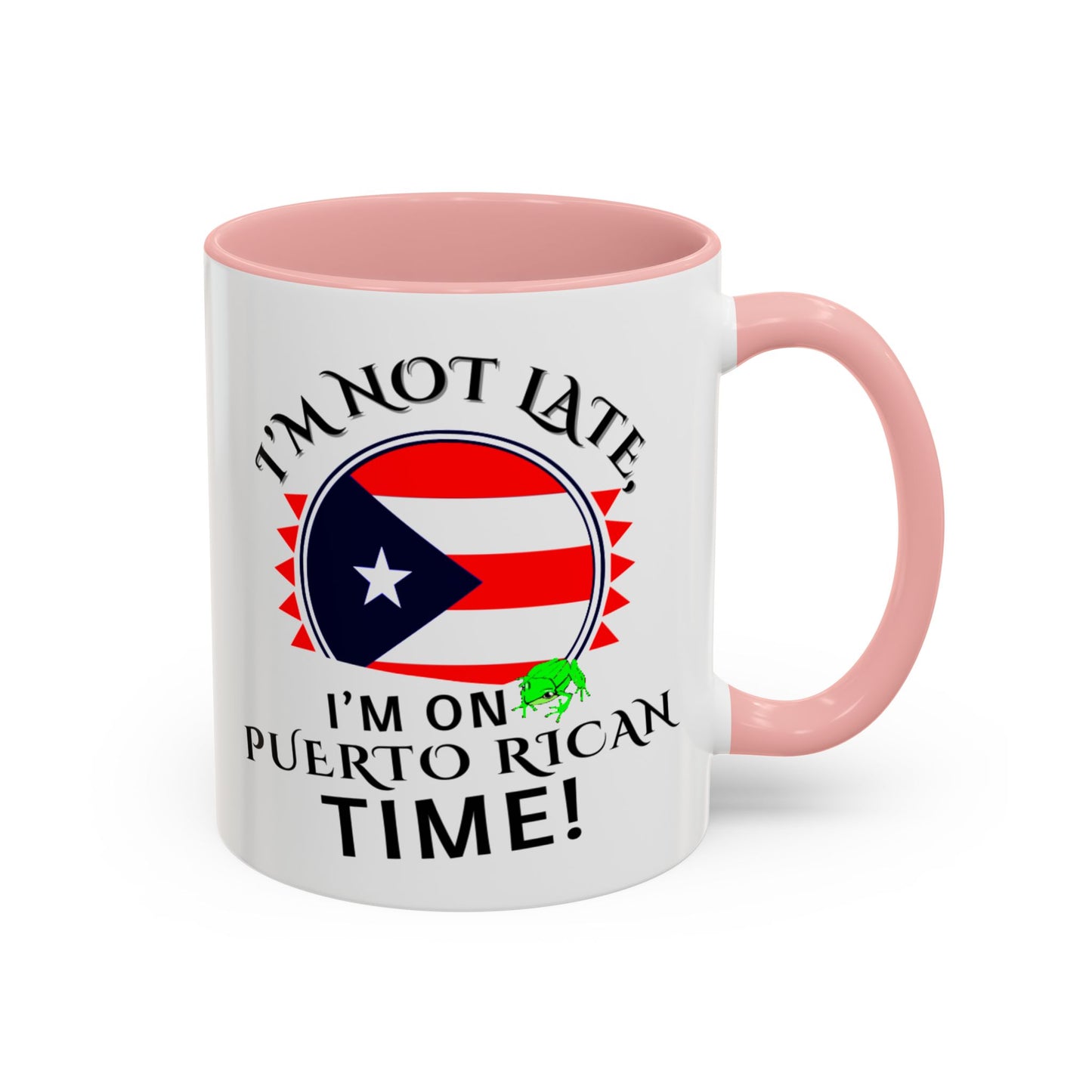 I'M NOT LATE I'M ON PUERTO RICAN TIME, Accent Coffee Mug - Perfect Gift for Coffee Lovers, Fun Drinkware for Holidays, Celebrations, and Home Decor