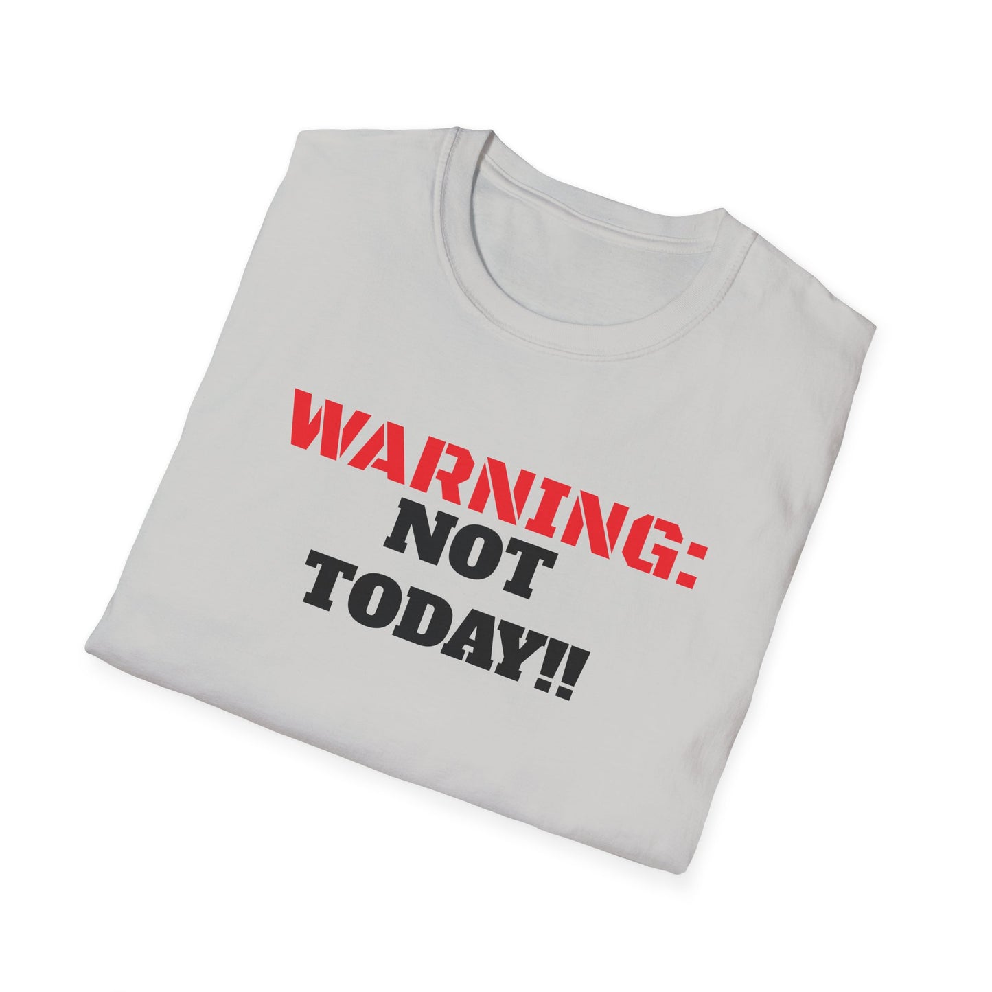 WARNING: Not Today!!, Unisex Softstyle T-Shirt
