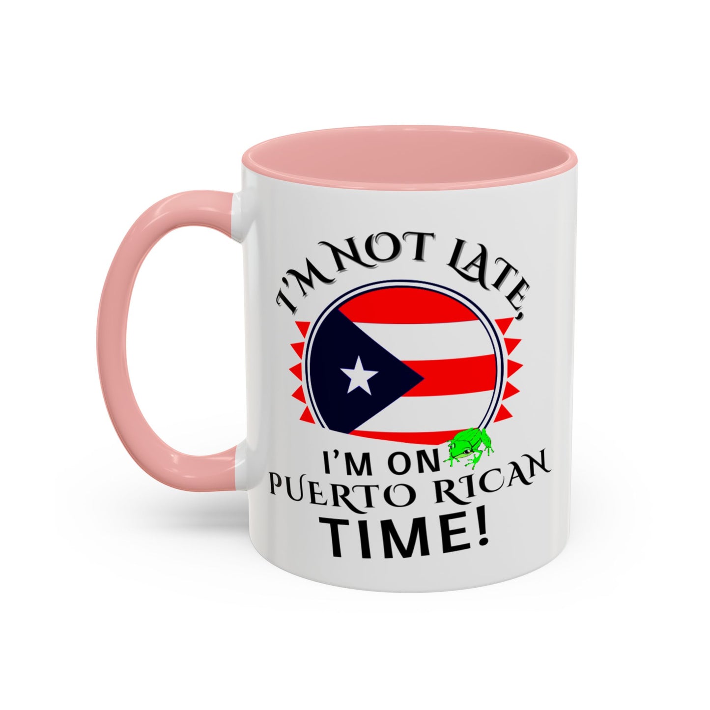 I'M NOT LATE I'M ON PUERTO RICAN TIME, Accent Coffee Mug - Perfect Gift for Coffee Lovers, Fun Drinkware for Holidays, Celebrations, and Home Decor