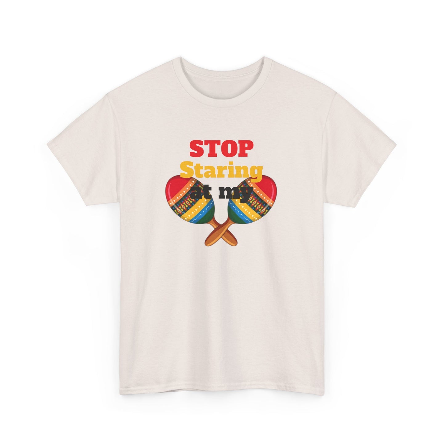 Stop Staring at my Maracas, Unisex Heavy Cotton Tee