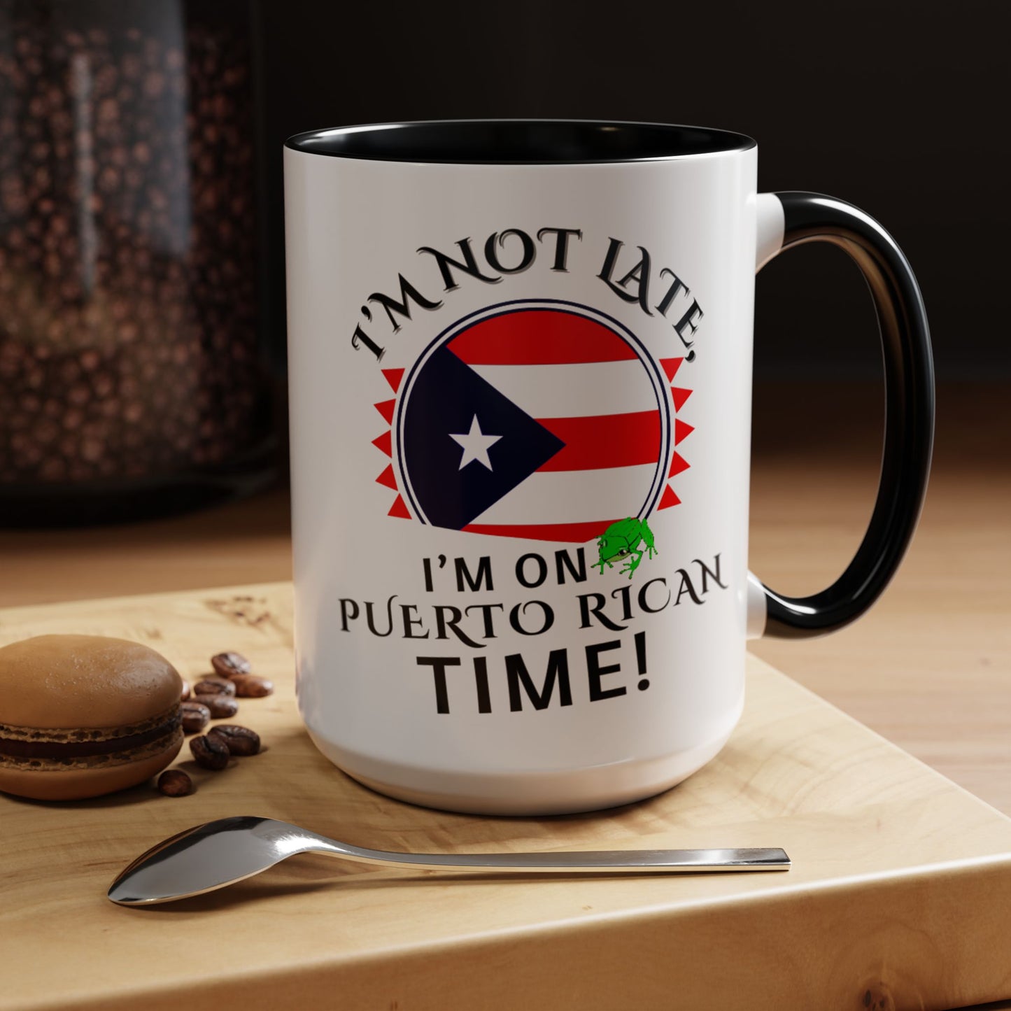 I'M NOT LATE I'M ON PUERTO RICAN TIME, Accent Coffee Mug - Perfect Gift for Coffee Lovers, Fun Drinkware for Holidays, Celebrations, and Home Decor