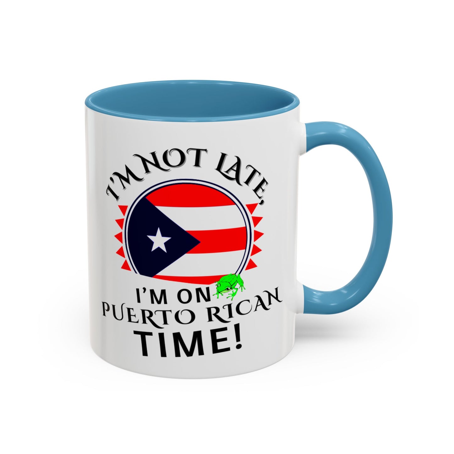 I'M NOT LATE I'M ON PUERTO RICAN TIME, Accent Coffee Mug - Perfect Gift for Coffee Lovers, Fun Drinkware for Holidays, Celebrations, and Home Decor