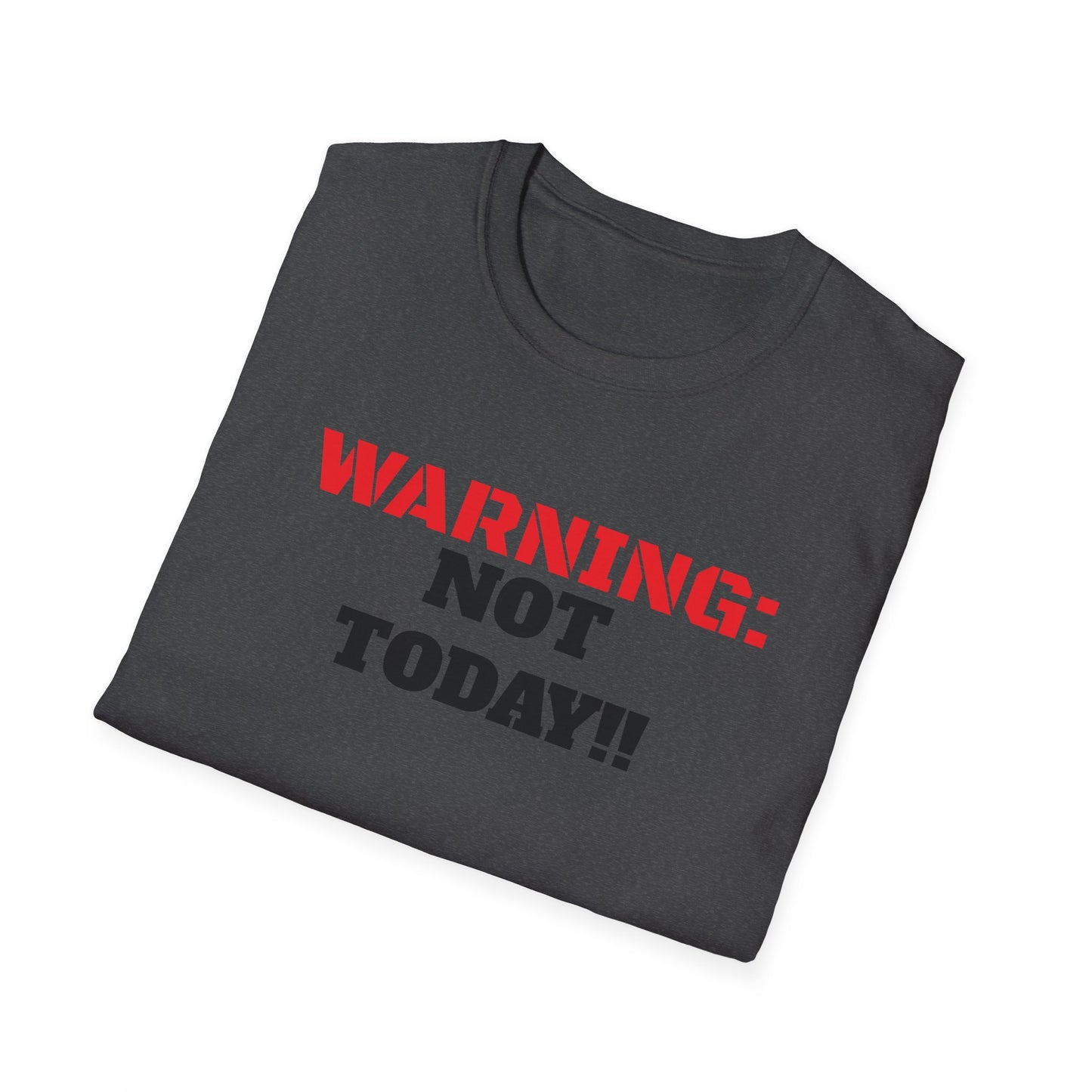 WARNING: Not Today!!, Unisex Softstyle T-Shirt