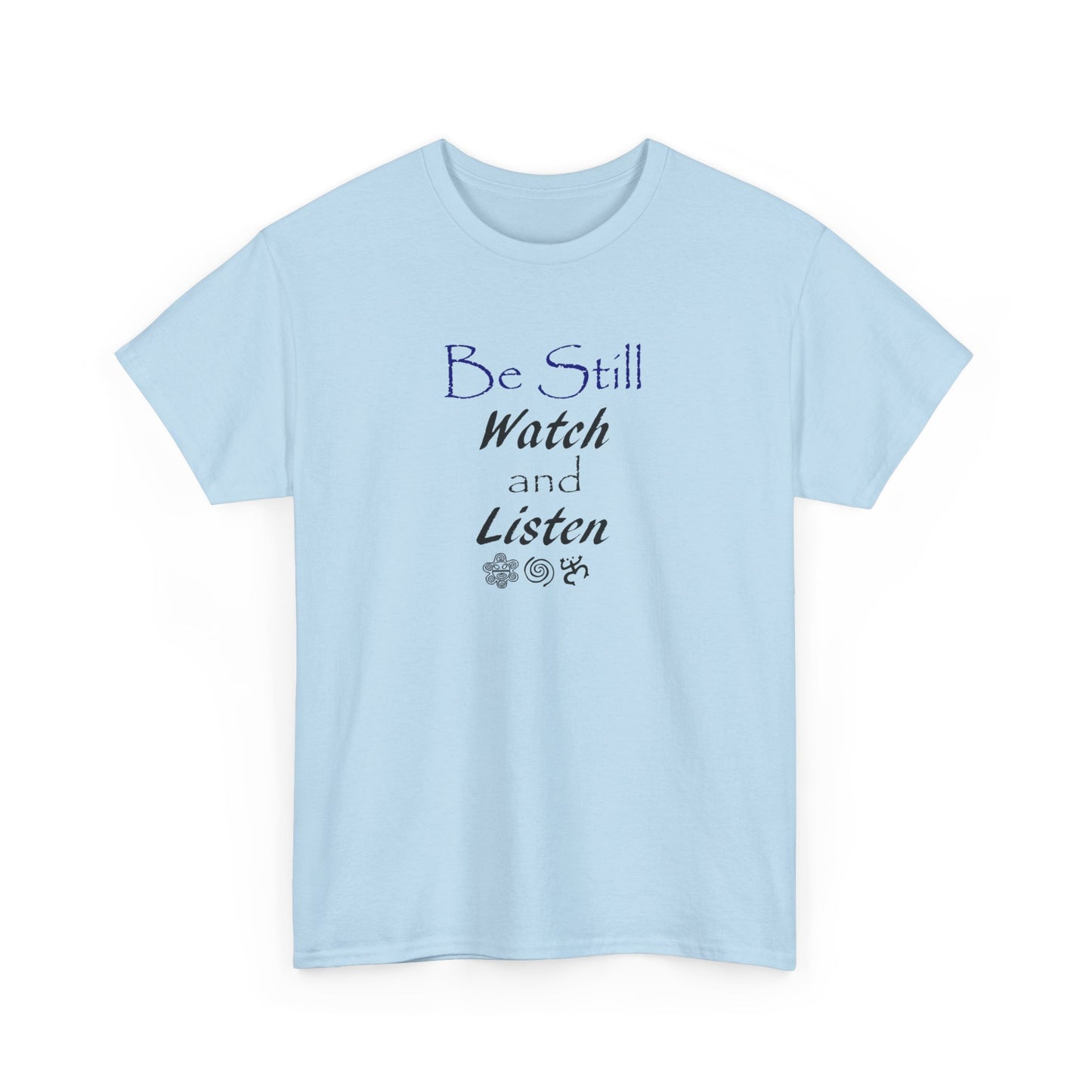 Be Still Watch and Listen, Unisex Heavy Cotton Tee
