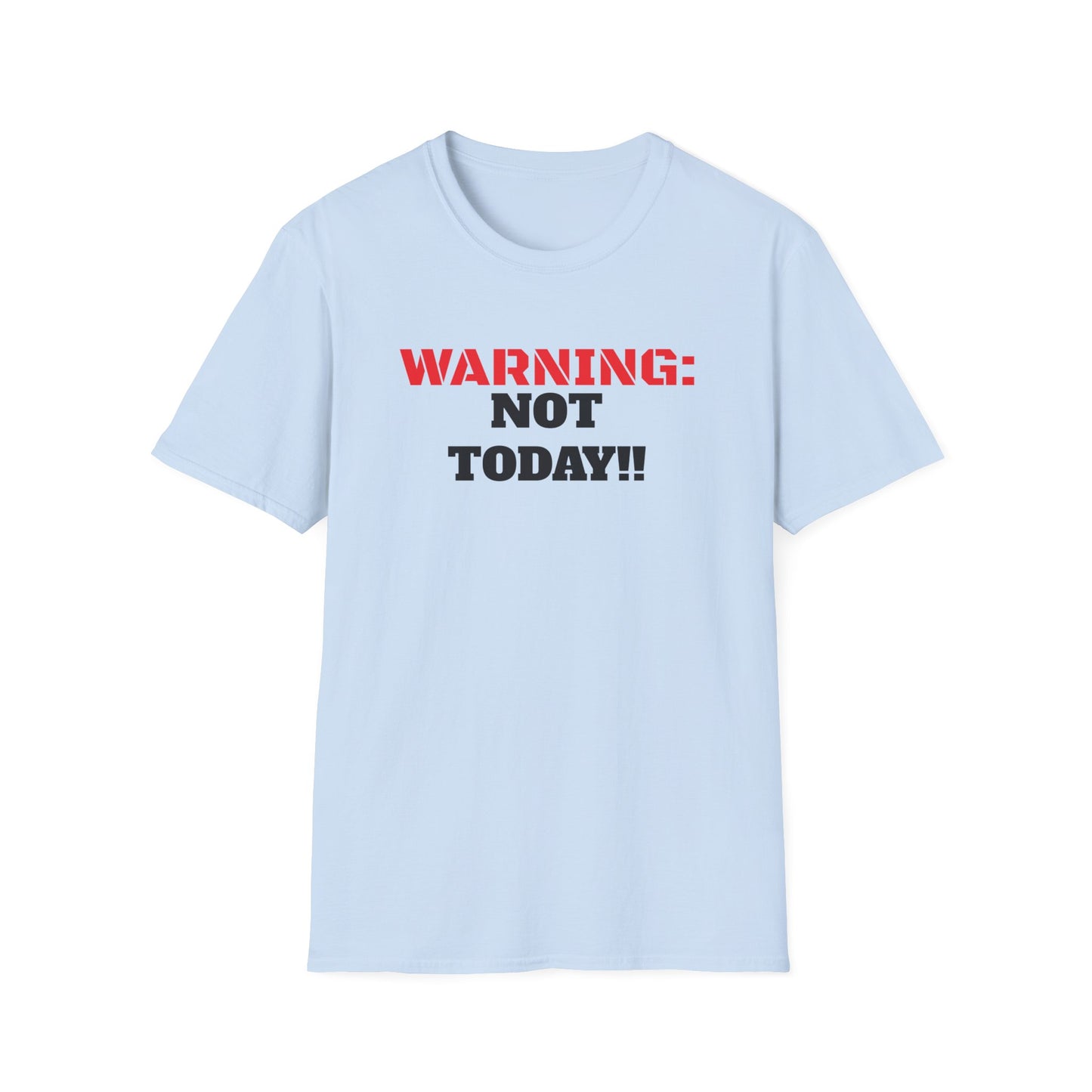 WARNING: Not Today!!, Unisex Softstyle T-Shirt