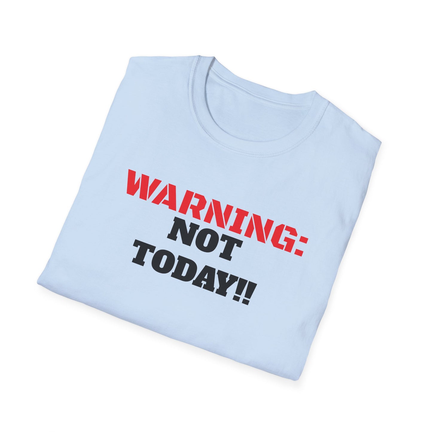 WARNING: Not Today!!, Unisex Softstyle T-Shirt