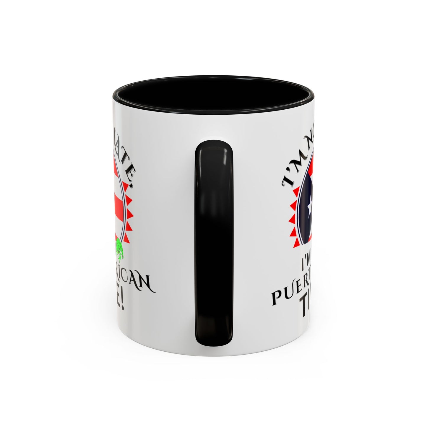 I'M NOT LATE I'M ON PUERTO RICAN TIME, Accent Coffee Mug - Perfect Gift for Coffee Lovers, Fun Drinkware for Holidays, Celebrations, and Home Decor