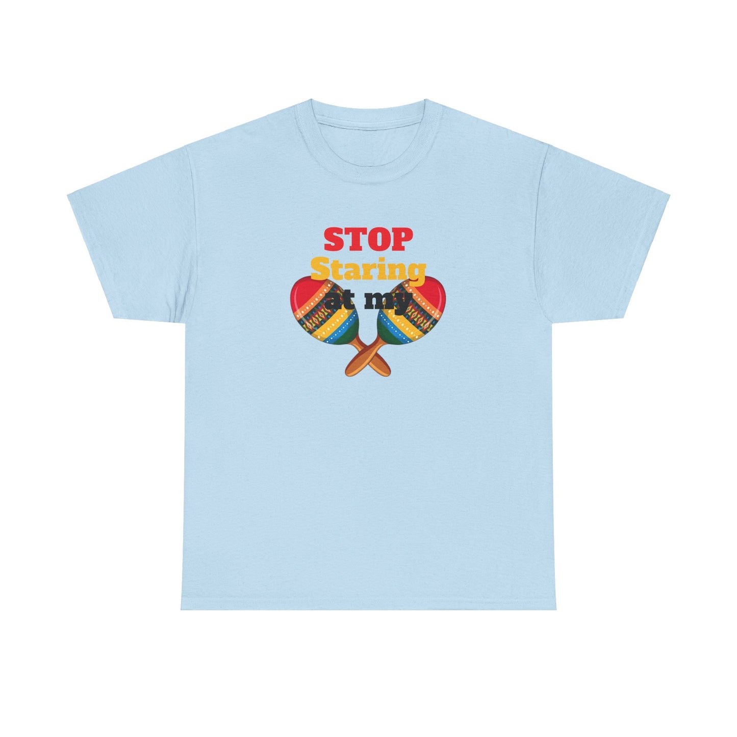 Stop Staring at my Maracas, Unisex Heavy Cotton Tee