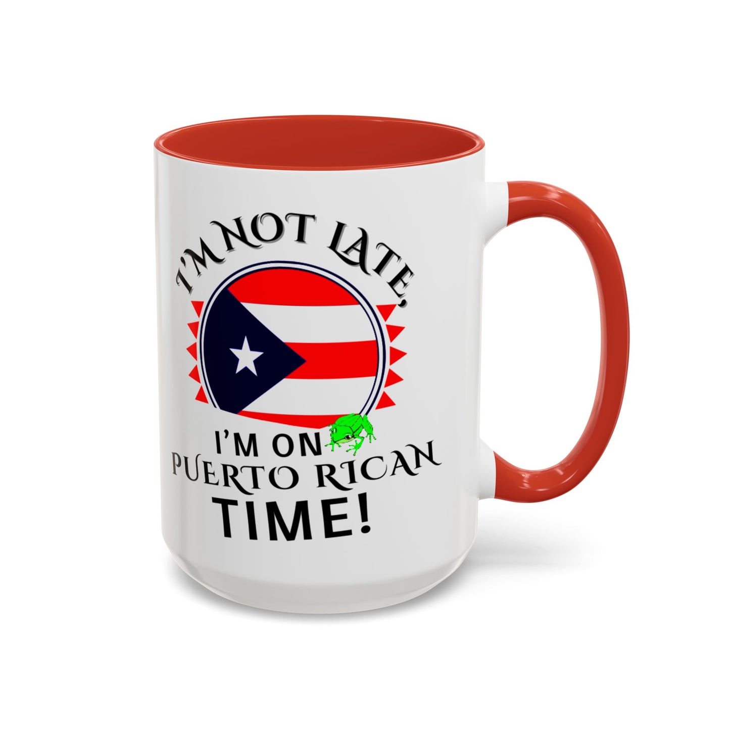 I'M NOT LATE I'M ON PUERTO RICAN TIME, Accent Coffee Mug - Perfect Gift for Coffee Lovers, Fun Drinkware for Holidays, Celebrations, and Home Decor