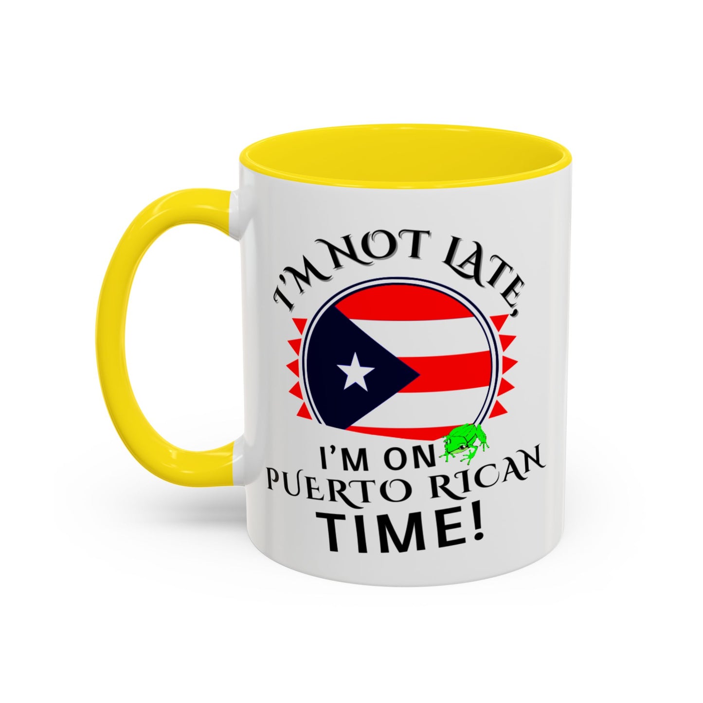 I'M NOT LATE I'M ON PUERTO RICAN TIME, Accent Coffee Mug - Perfect Gift for Coffee Lovers, Fun Drinkware for Holidays, Celebrations, and Home Decor