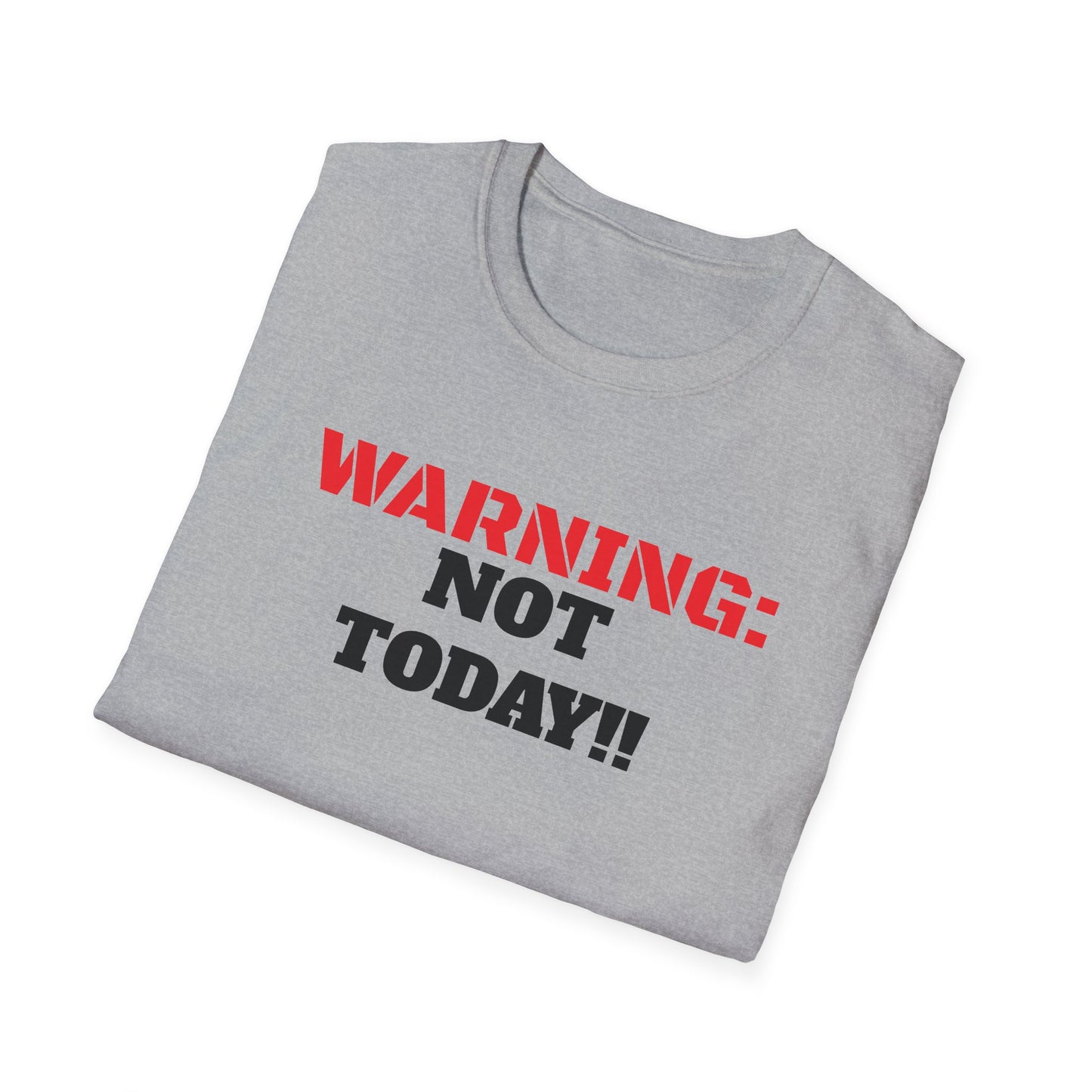 WARNING: Not Today!!, Unisex Softstyle T-Shirt