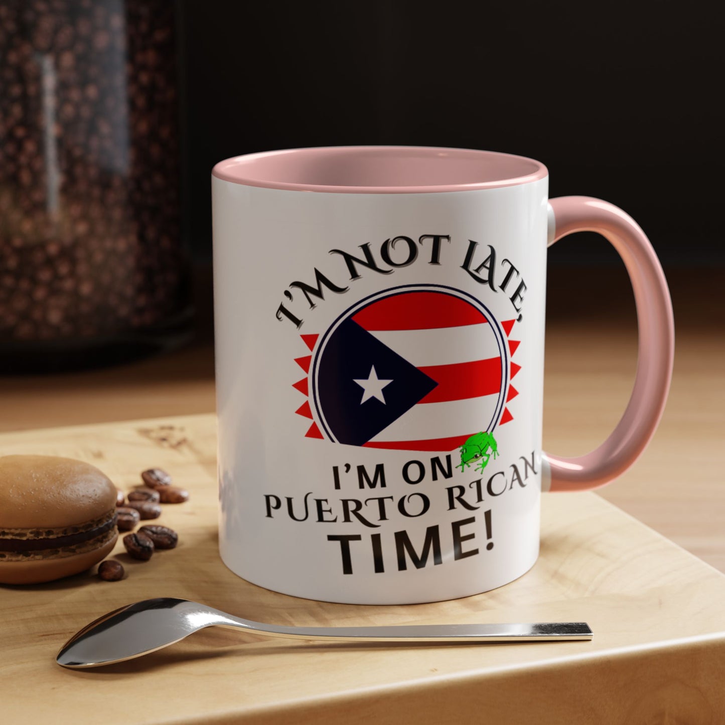 I'M NOT LATE I'M ON PUERTO RICAN TIME, Accent Coffee Mug - Perfect Gift for Coffee Lovers, Fun Drinkware for Holidays, Celebrations, and Home Decor