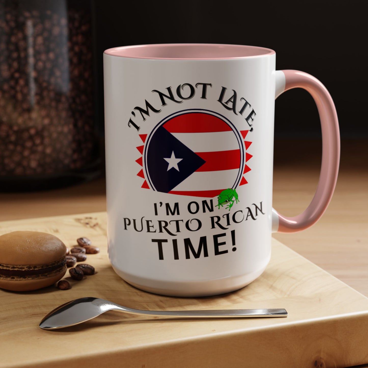 I'M NOT LATE I'M ON PUERTO RICAN TIME, Accent Coffee Mug - Perfect Gift for Coffee Lovers, Fun Drinkware for Holidays, Celebrations, and Home Decor