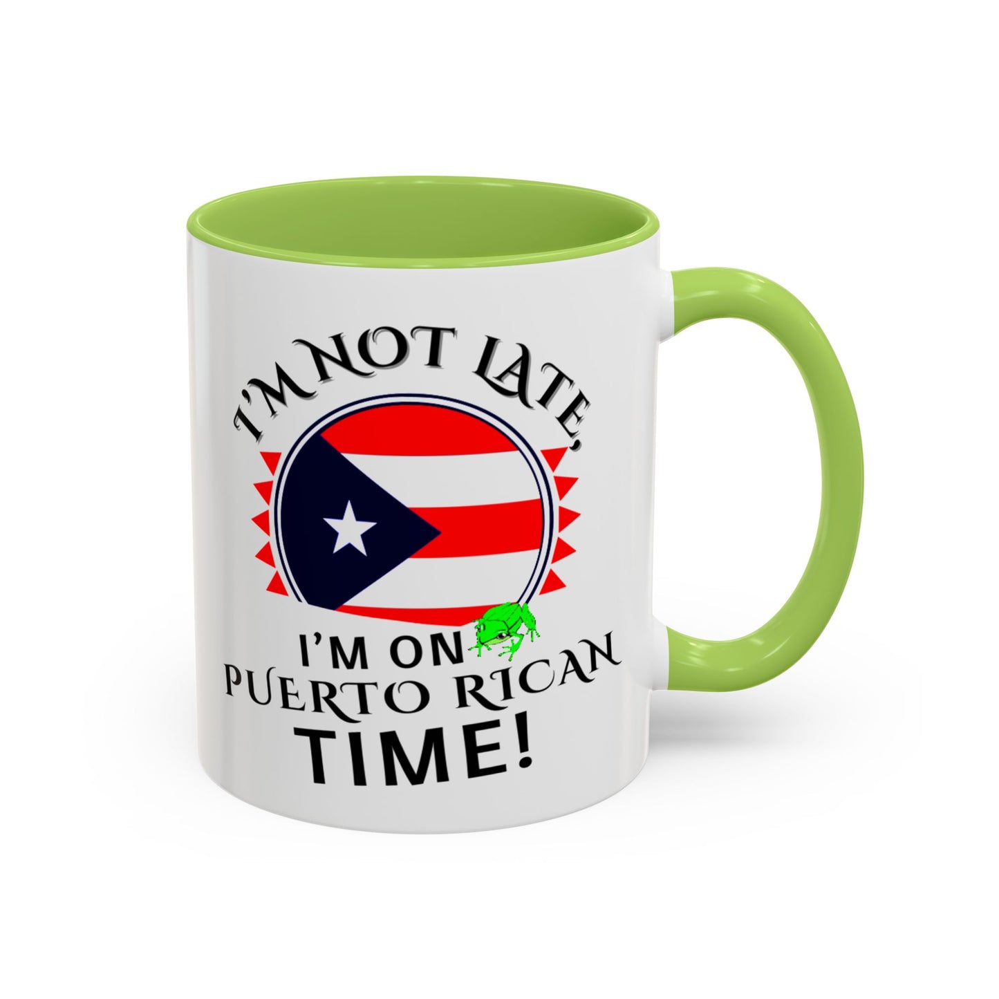 I'M NOT LATE I'M ON PUERTO RICAN TIME, Accent Coffee Mug - Perfect Gift for Coffee Lovers, Fun Drinkware for Holidays, Celebrations, and Home Decor