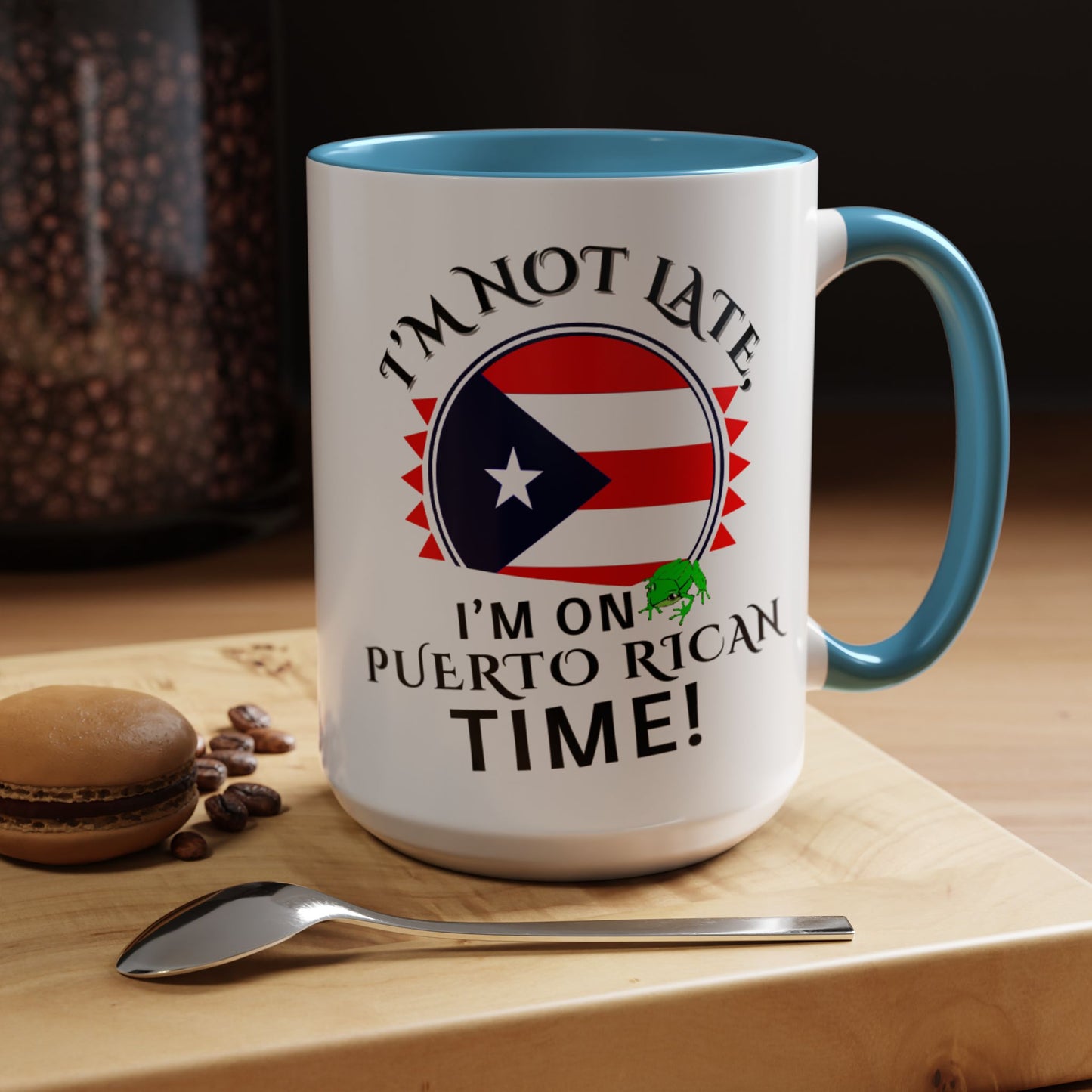 I'M NOT LATE I'M ON PUERTO RICAN TIME, Accent Coffee Mug - Perfect Gift for Coffee Lovers, Fun Drinkware for Holidays, Celebrations, and Home Decor