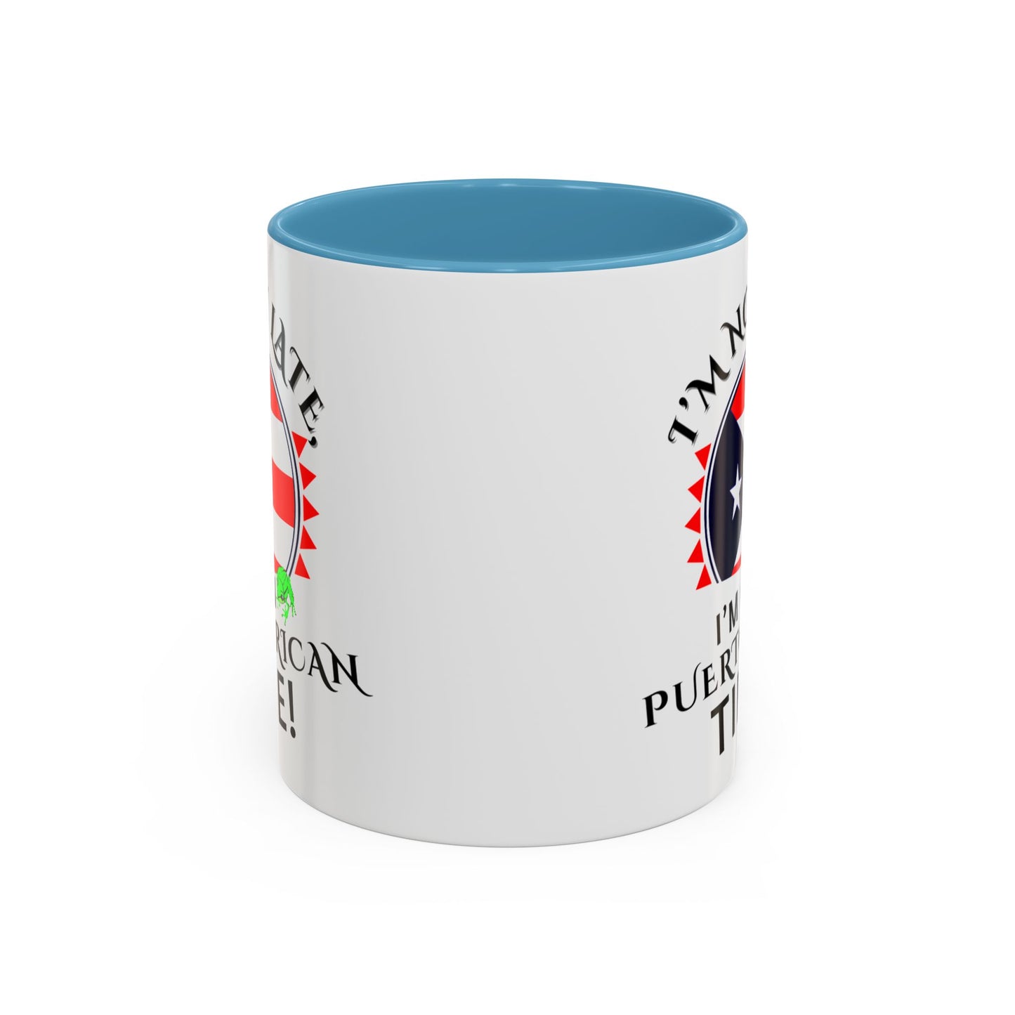 I'M NOT LATE I'M ON PUERTO RICAN TIME, Accent Coffee Mug - Perfect Gift for Coffee Lovers, Fun Drinkware for Holidays, Celebrations, and Home Decor